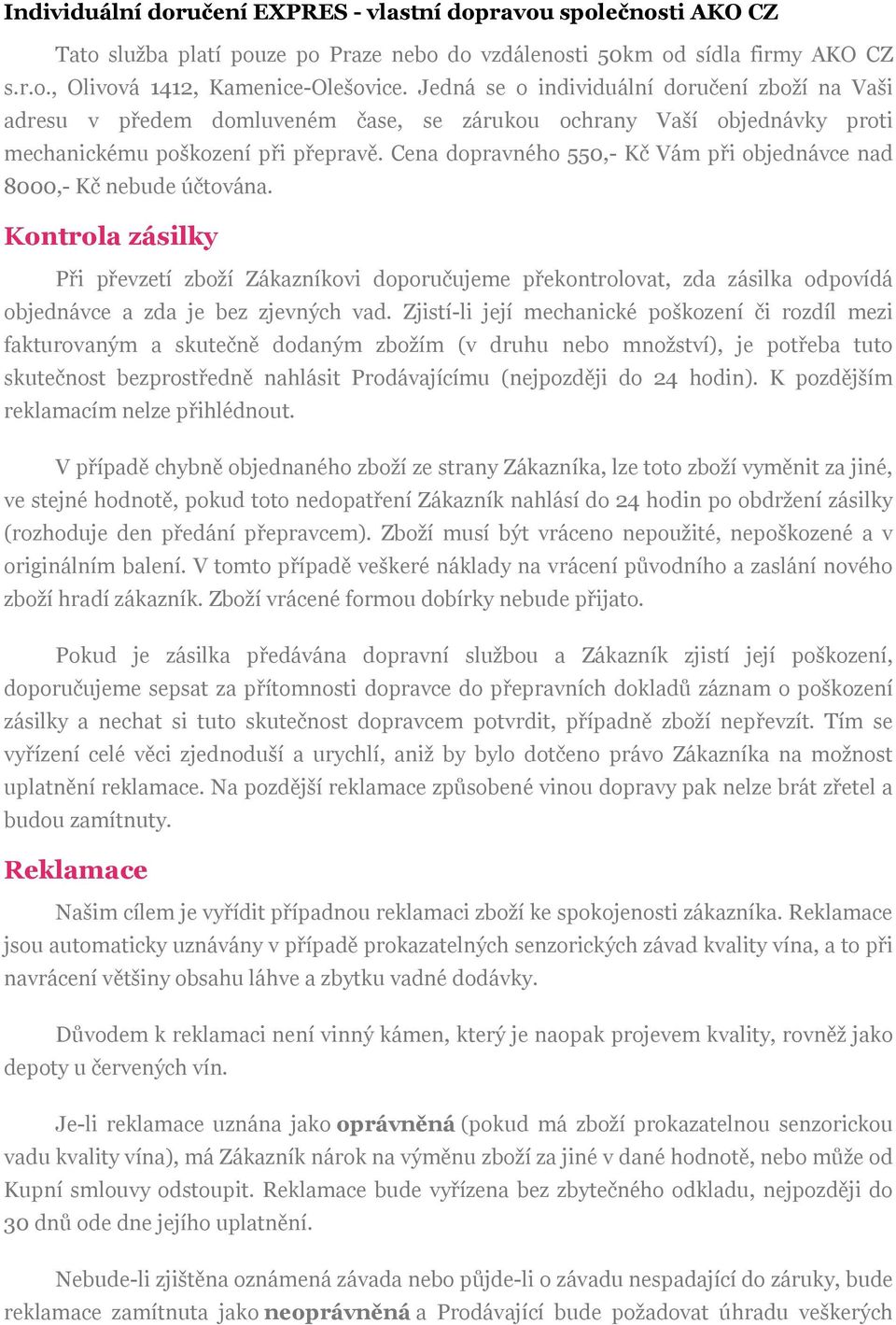 Cena dopravného 550,- Kč Vám při objednávce nad 8000,- Kč nebude účtována.