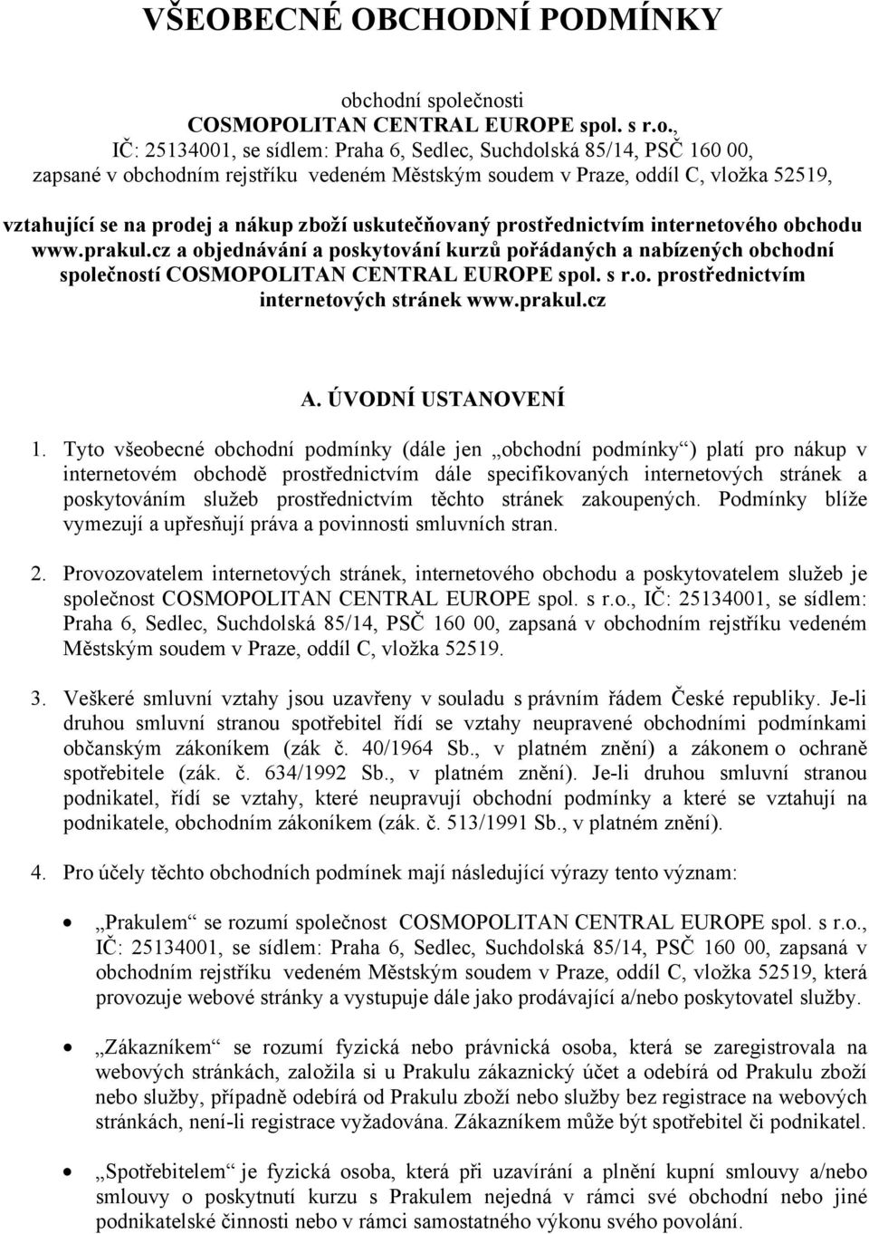 oddíl C, vložka 52519, vztahující se na prodej a nákup zboží uskutečňovaný prostřednictvím internetového obchodu www.prakul.