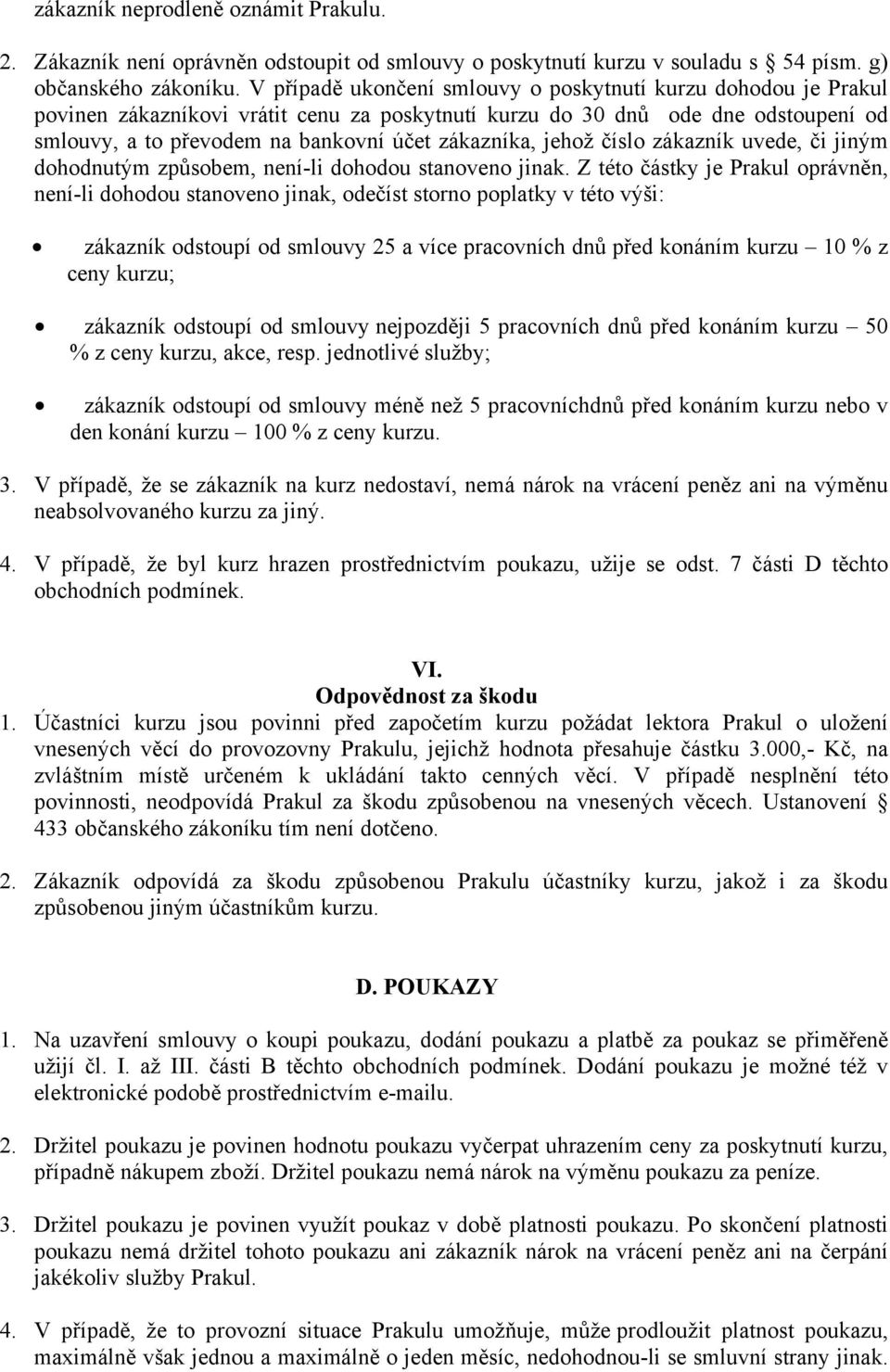 jehož číslo zákazník uvede, či jiným dohodnutým způsobem, není-li dohodou stanoveno jinak.