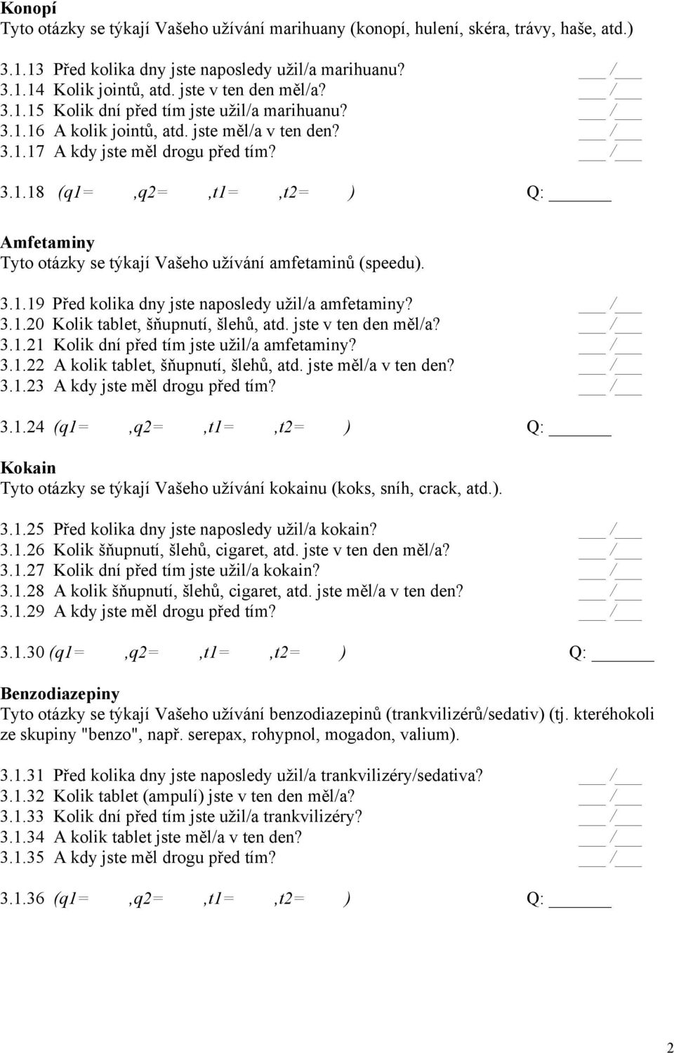 3.1.19 Před kolika dny jste naposledy užil/a amfetaminy? / 3.1.20 Kolik tablet, šňupnutí, šlehů, atd. jste v ten den měl/a? / 3.1.21 Kolik dní před tím jste užil/a amfetaminy? / 3.1.22 A kolik tablet, šňupnutí, šlehů, atd.