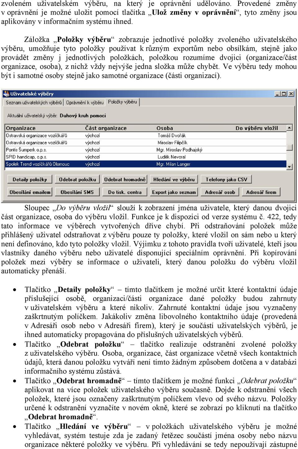 Záložka Položky výběru zobrazuje jednotlivé položky zvoleného uživatelského výběru, umožňuje tyto položky používat k různým exportům nebo obsílkám, stejně jako provádět změny j jednotlivých