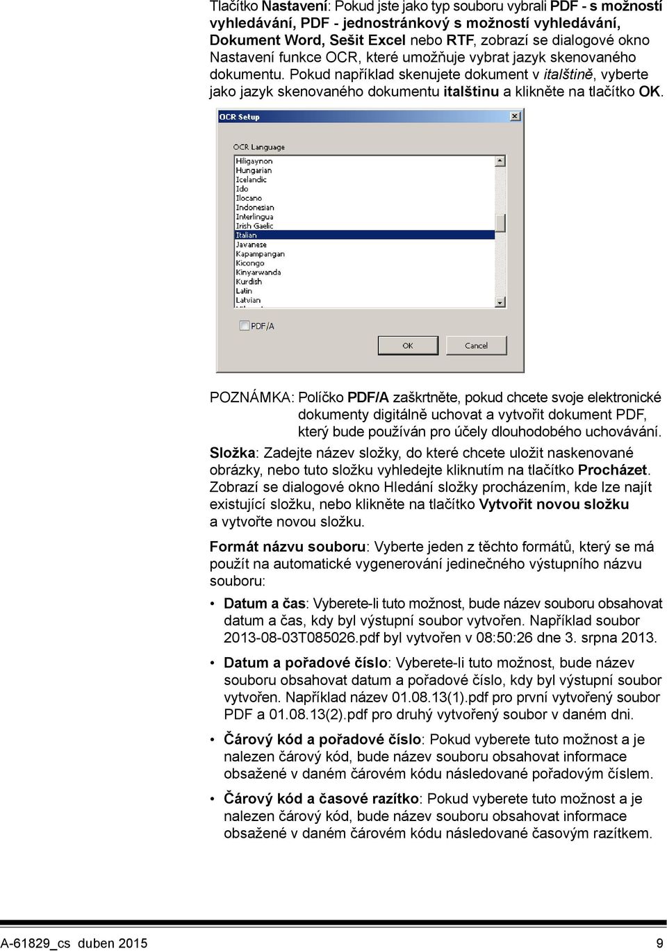 POZNÁMKA: Políčko PDF/A zaškrtněte, pokud chcete svoje elektronické dokumenty digitálně uchovat a vytvořit dokument PDF, který bude používán pro účely dlouhodobého uchovávání.