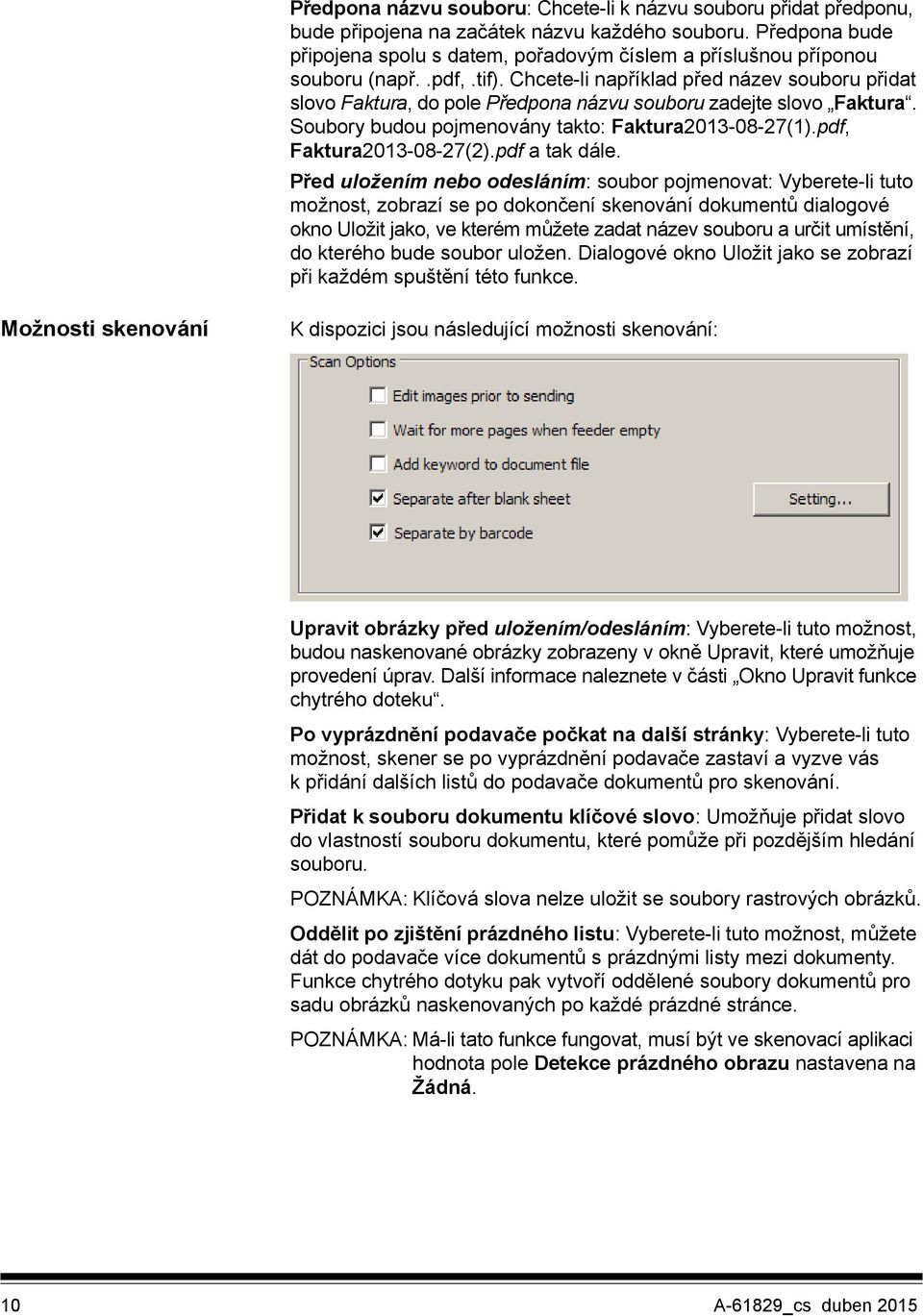 Chcete-li například před název souboru přidat slovo Faktura, do pole Předpona názvu souboru zadejte slovo Faktura. Soubory budou pojmenovány takto: Faktura2013-08-27(1).pdf, Faktura2013-08-27(2).