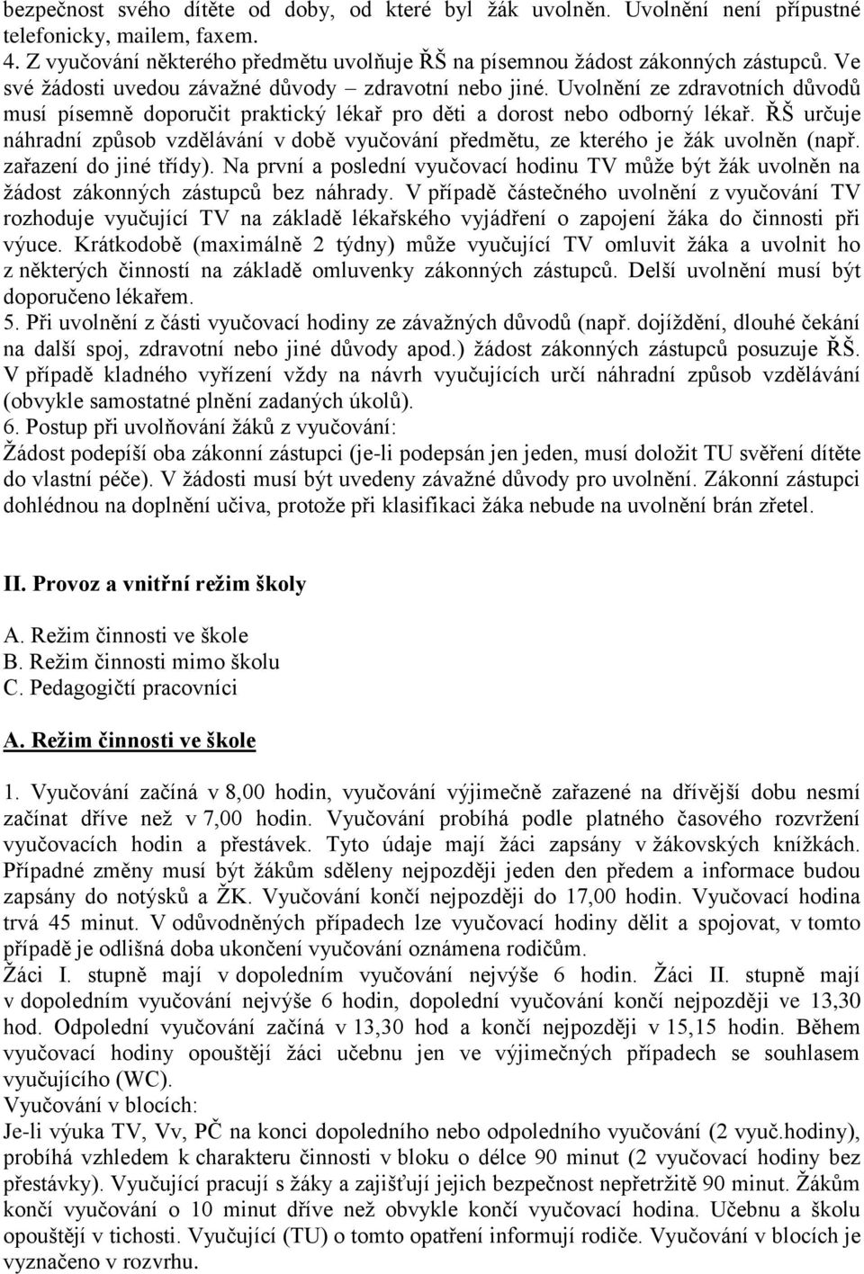 ŘŠ určuje náhradní způsob vzdělávání v době vyučování předmětu, ze kterého je žák uvolněn (např. zařazení do jiné třídy).