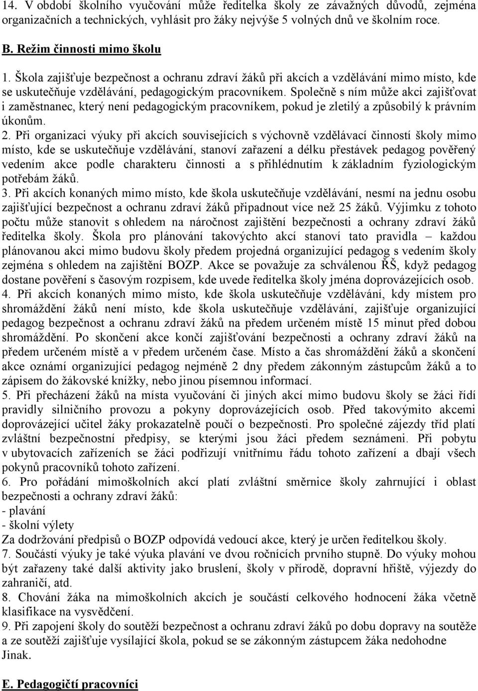 Společně s ním může akci zajišťovat i zaměstnanec, který není pedagogickým pracovníkem, pokud je zletilý a způsobilý k právním úkonům. 2.