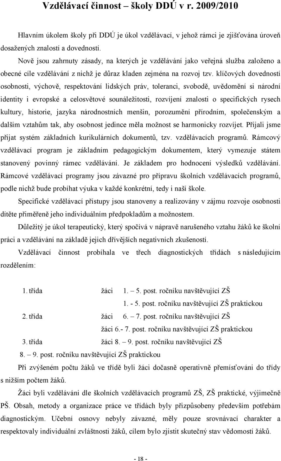 klíčových dovedností osobnosti, výchově, respektování lidských práv, toleranci, svobodě, uvědomění si národní identity i evropské a celosvětové sounáležitosti, rozvíjení znalosti o specifických