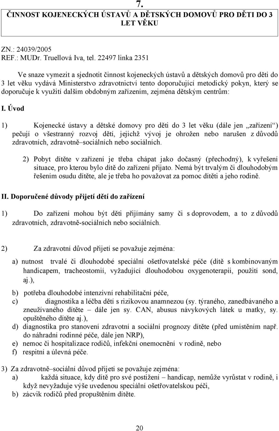 doporučuje k využití dalším obdobným zařízením, zejména dětským centrům: I.