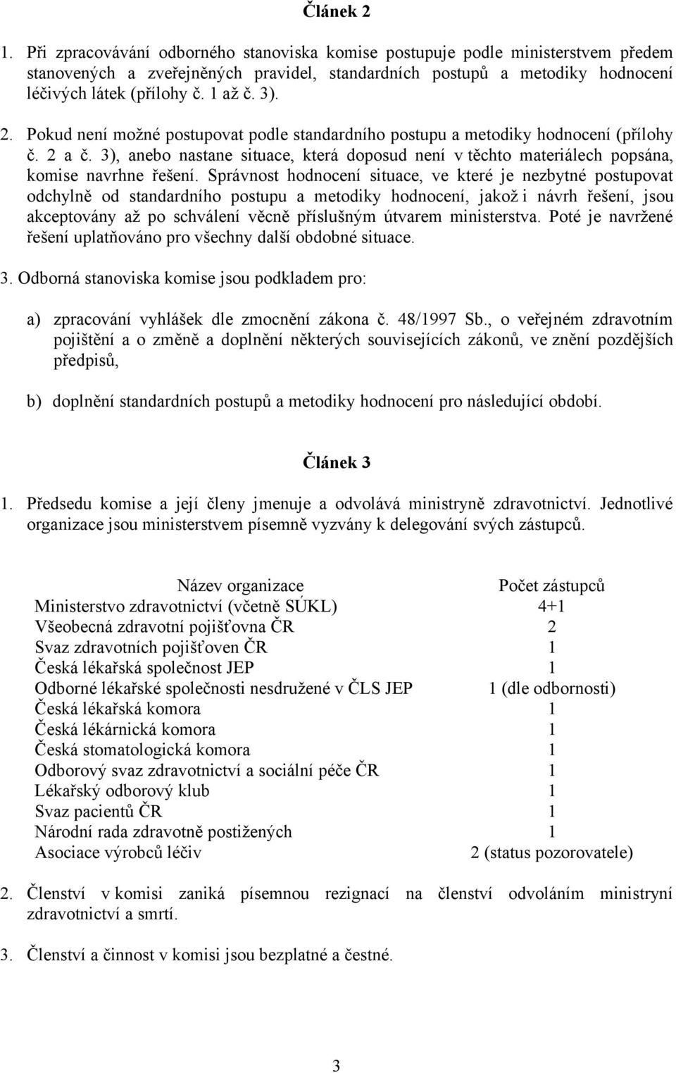 3), anebo nastane situace, která doposud není v těchto materiálech popsána, komise navrhne řešení.