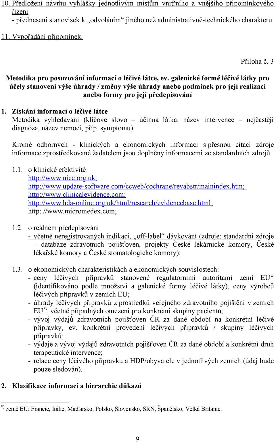 galenické formě léčivé látky pro účely stanovení výše úhrady / změny výše úhrady anebo podmínek pro její realizaci anebo formy pro její předepisování 1.