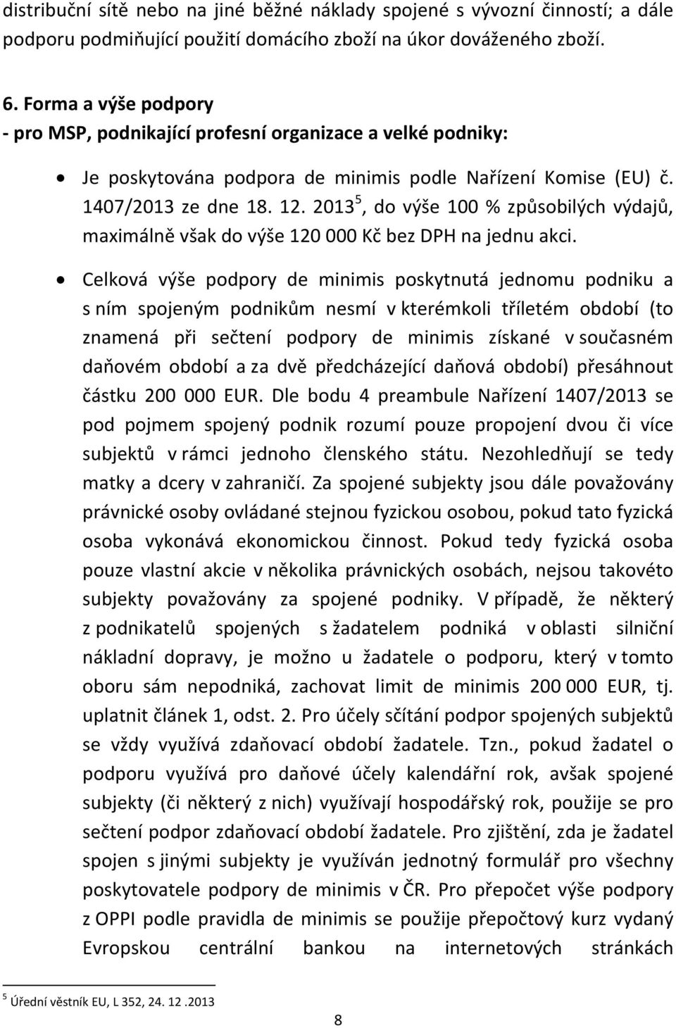 2013 5, do výše 100 % způsobilých výdajů, maximálně však do výše 120 000 Kč bez DPH na jednu akci.