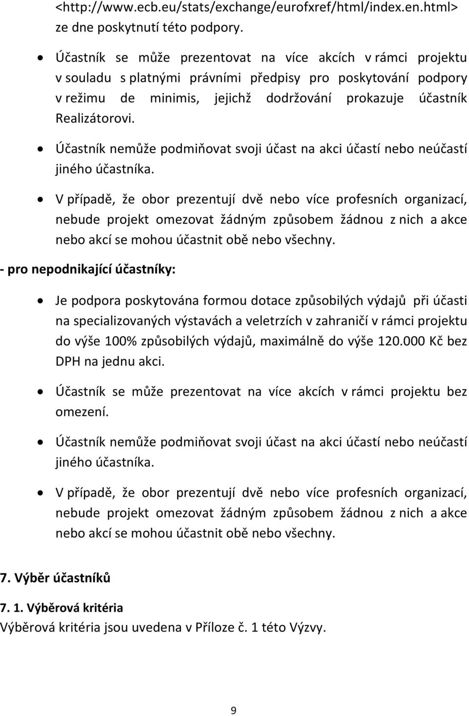 Účastník nemůže podmiňovat svoji účast na akci účastí nebo neúčastí jiného účastníka.