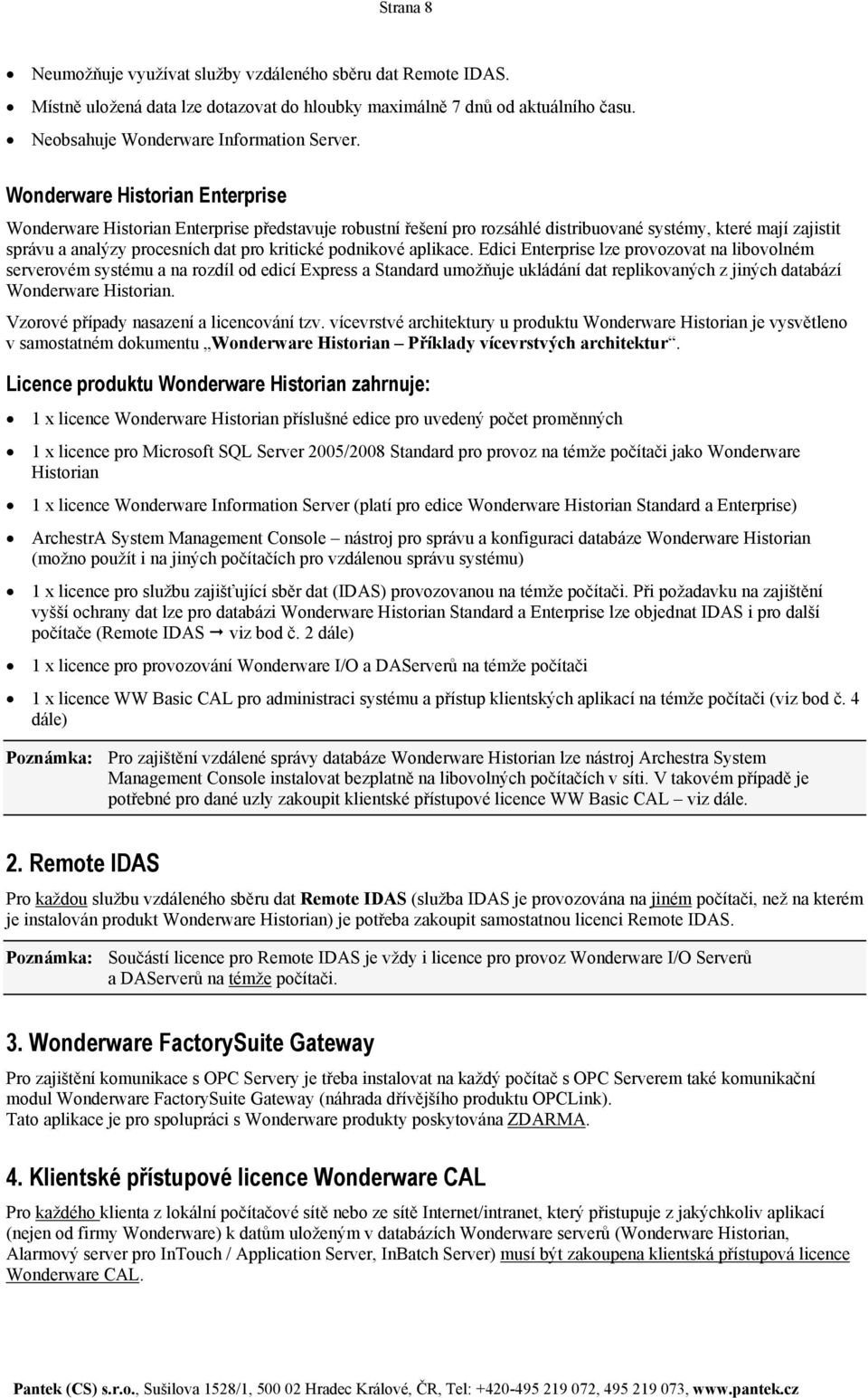 Edici Enterprise lze provozovat na libovolném serverovém systému a na rozdíl od edicí Express a Standard umožňuje ukládání dat replikovaných z jiných databází Historian.