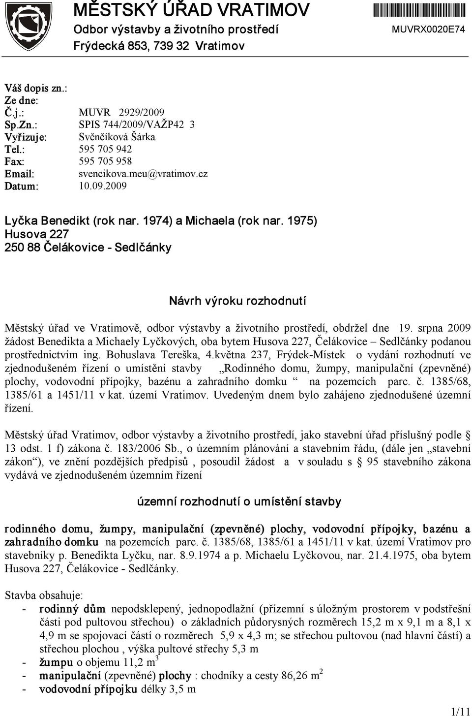 1975) Husova 227 250 88 Čelákovice Sedlčánky Návrh výroku rozhodnutí Městský úřad ve Vratimově, odbor výstavby a životního prostředí, obdržel dne 19.