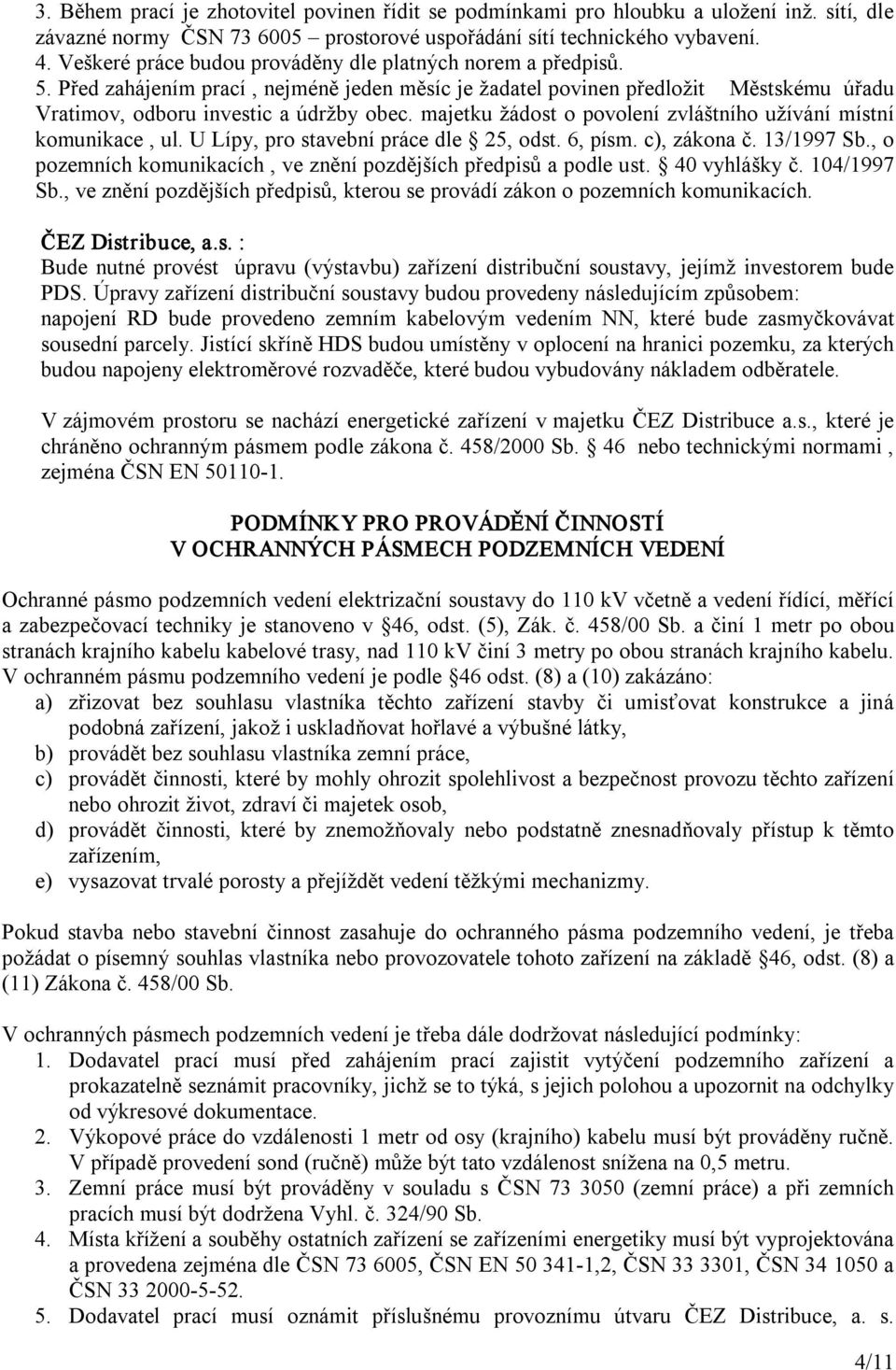 majetku žádost o povolení zvláštního užívání místní komunikace, ul. U Lípy, pro stavební práce dle 25, odst. 6, písm. c), zákona č. 13/1997 Sb.