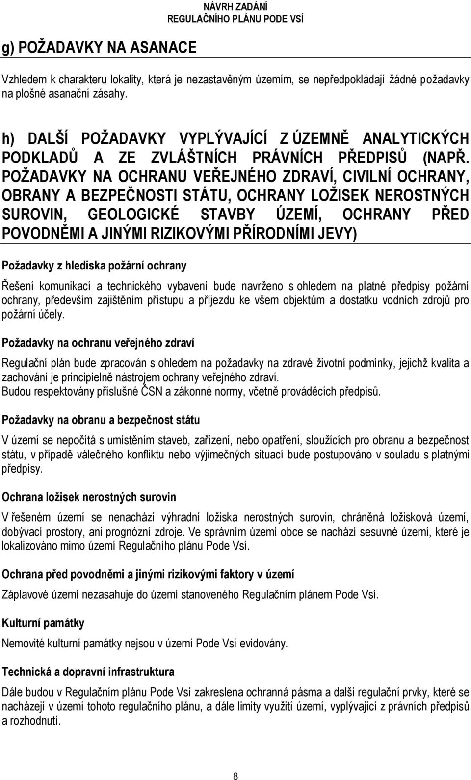 POŽADAVKY NA OCHRANU VEŘEJNÉHO ZDRAVÍ, CIVILNÍ OCHRANY, OBRANY A BEZPEČNOSTI STÁTU, OCHRANY LOŽISEK NEROSTNÝCH SUROVIN, GEOLOGICKÉ STAVBY ÚZEMÍ, OCHRANY PŘED POVODNĚMI A JINÝMI RIZIKOVÝMI PŘÍRODNÍMI