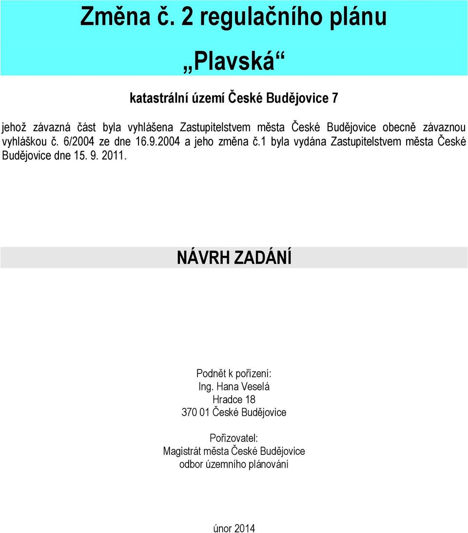 Zastupitelstvem města České Budějovice obecně závaznou vyhláškou č. 6/2004 ze dne 16.9.2004 a jeho změna č.