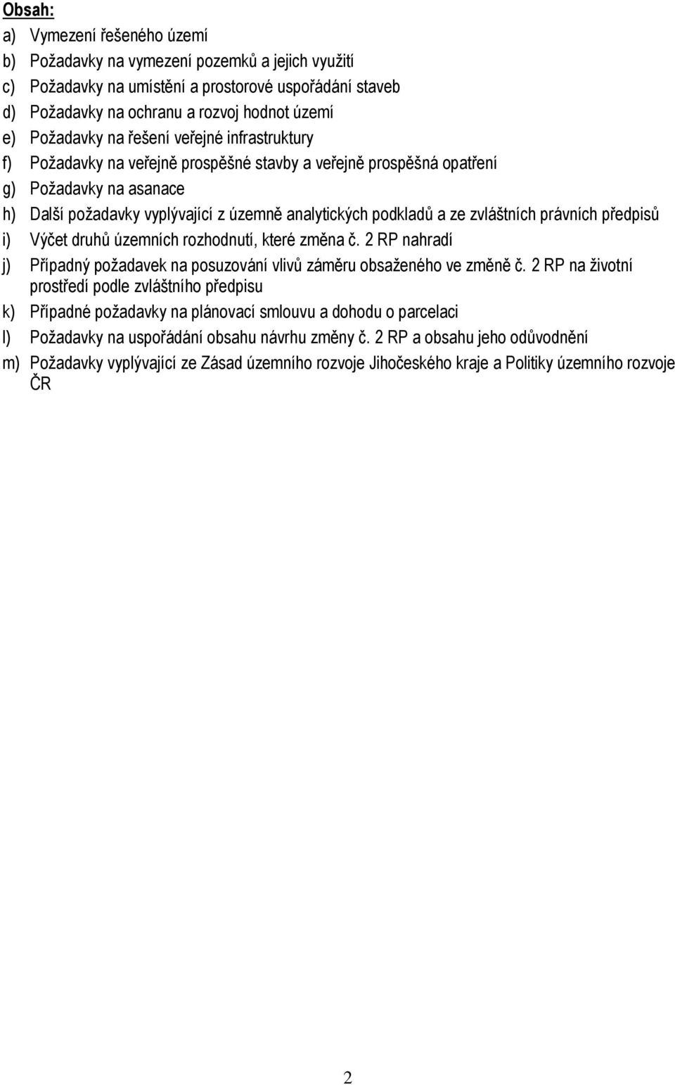 zvláštních právních předpisů i) Výčet druhů územních rozhodnutí, které změna č. 2 RP nahradí j) Případný požadavek na posuzování vlivů záměru obsaženého ve změně č.