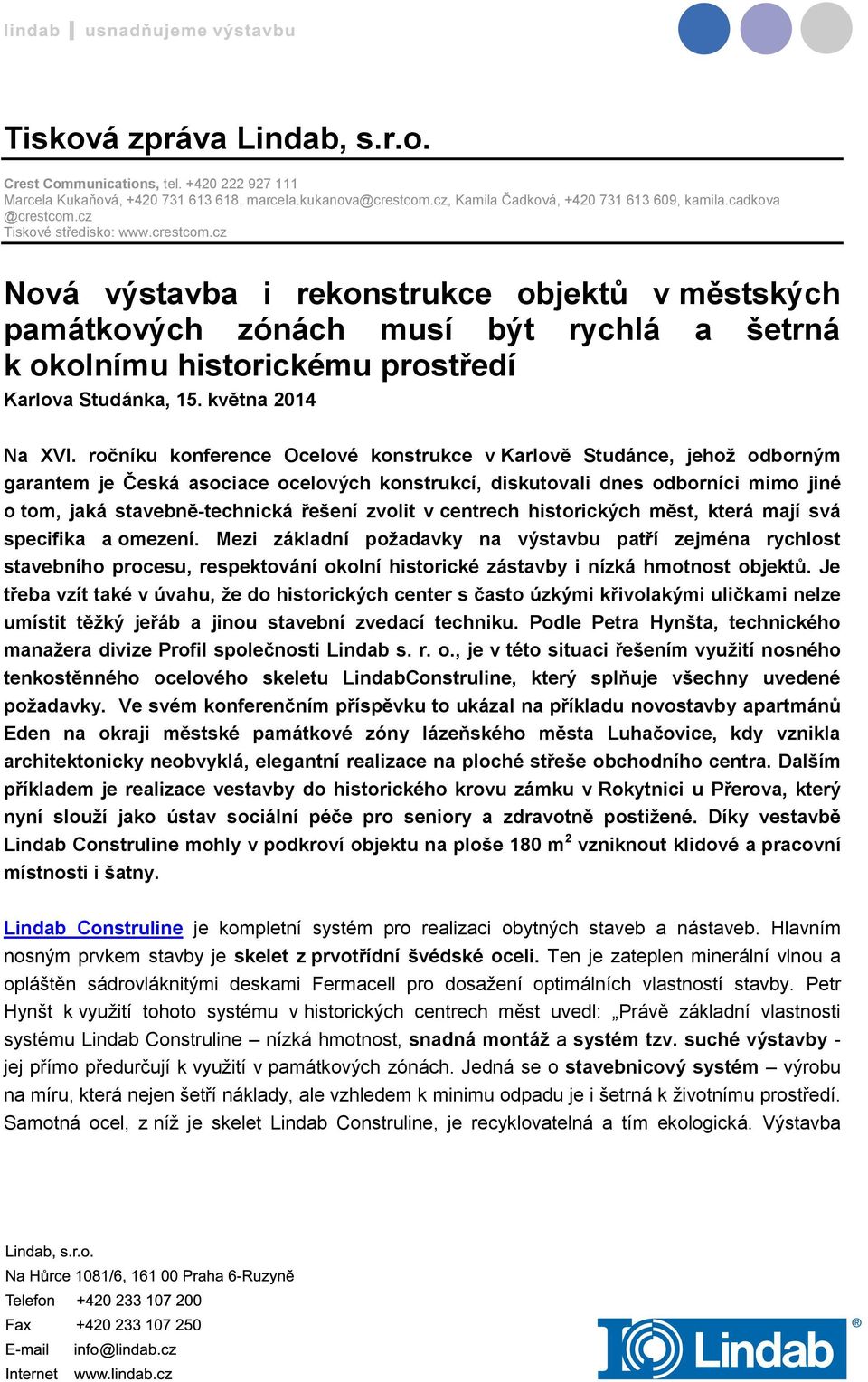 ročníku konference Ocelové konstrukce v Karlově Studánce, jehož odborným garantem je Česká asociace ocelových konstrukcí, diskutovali dnes odborníci mimo jiné o tom, jaká stavebně-technická řešení