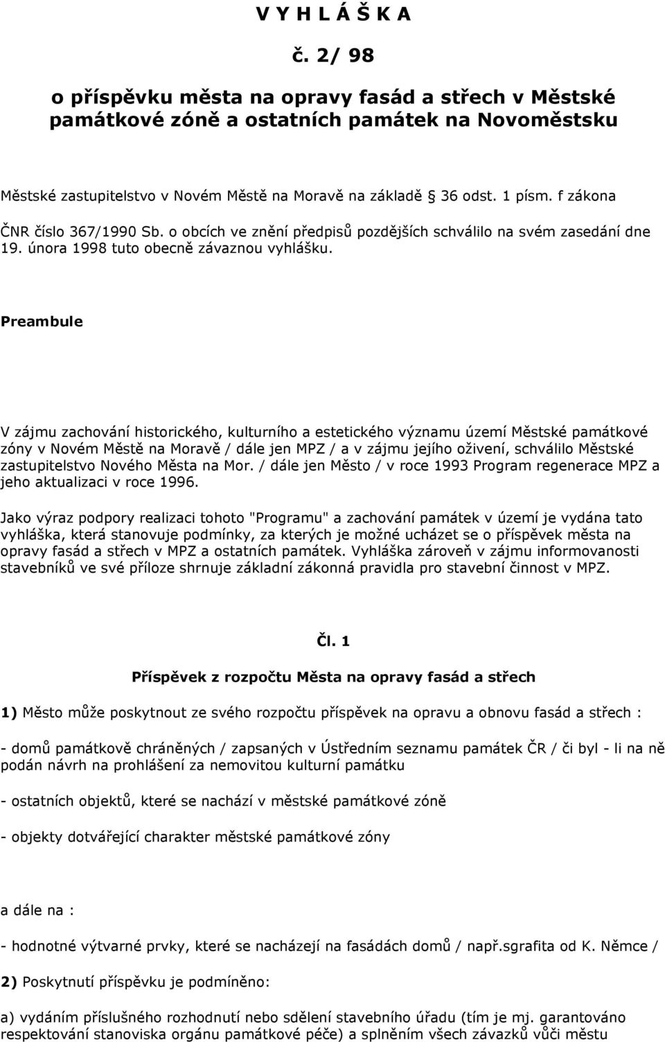 Preambule V zájmu zachování historického, kulturního a estetického významu území Městské památkové zóny v Novém Městě na Moravě / dále jen MPZ / a v zájmu jejího oživení, schválilo Městské