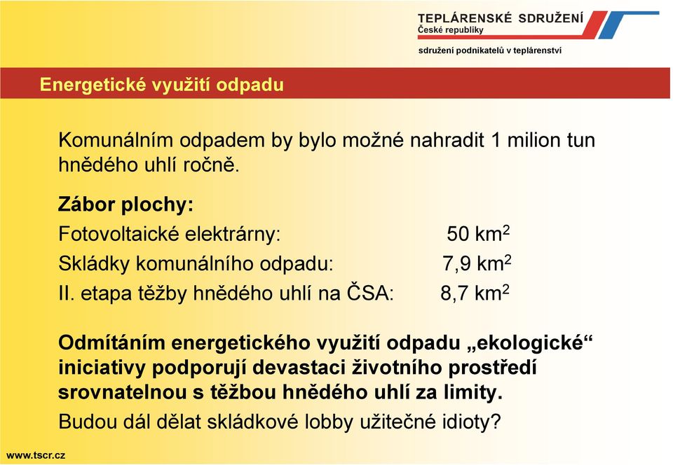 etapa těžby hnědého uhlí na ČSA: 8,7 km 2 Odmítáním energetického využití odpadu ekologické iniciativy podporují