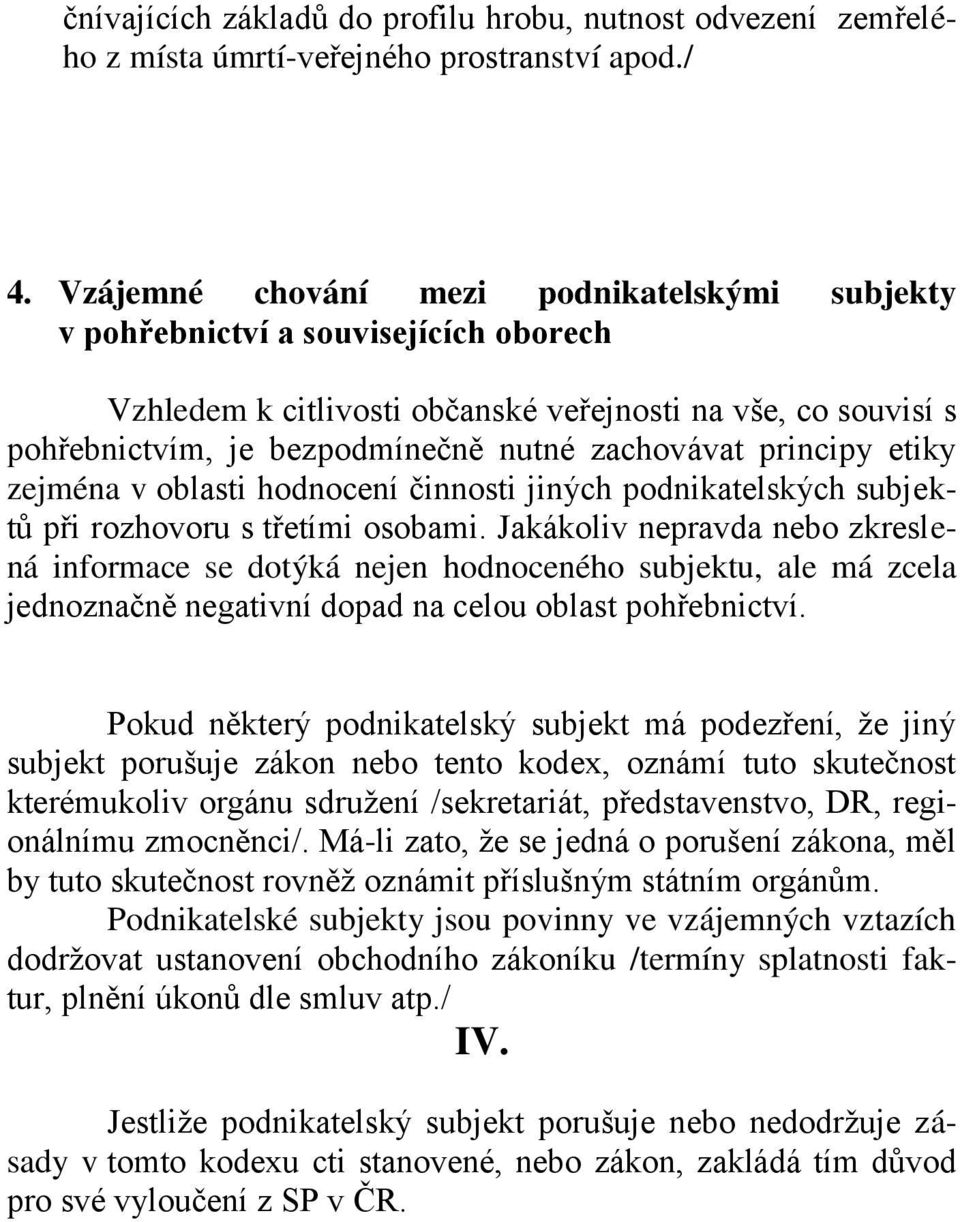 principy etiky zejména v oblasti hodnocení činnosti jiných podnikatelských subjektů při rozhovoru s třetími osobami.