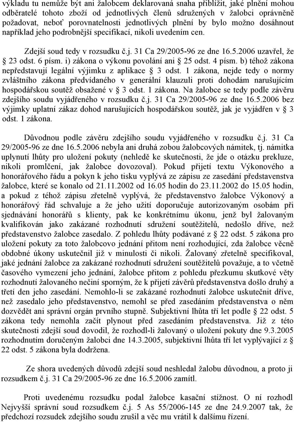 i) zákona o výkonu povolání ani 25 odst. 4 písm. b) téhož zákona nepředstavují legální výjimku z aplikace 3 odst.