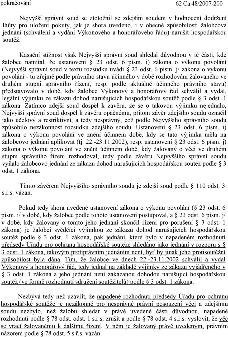 6 písm. i) zákona o výkonu povolání (Nejvyšší správní soud v textu rozsudku uvádí 23 odst. 6 písm.