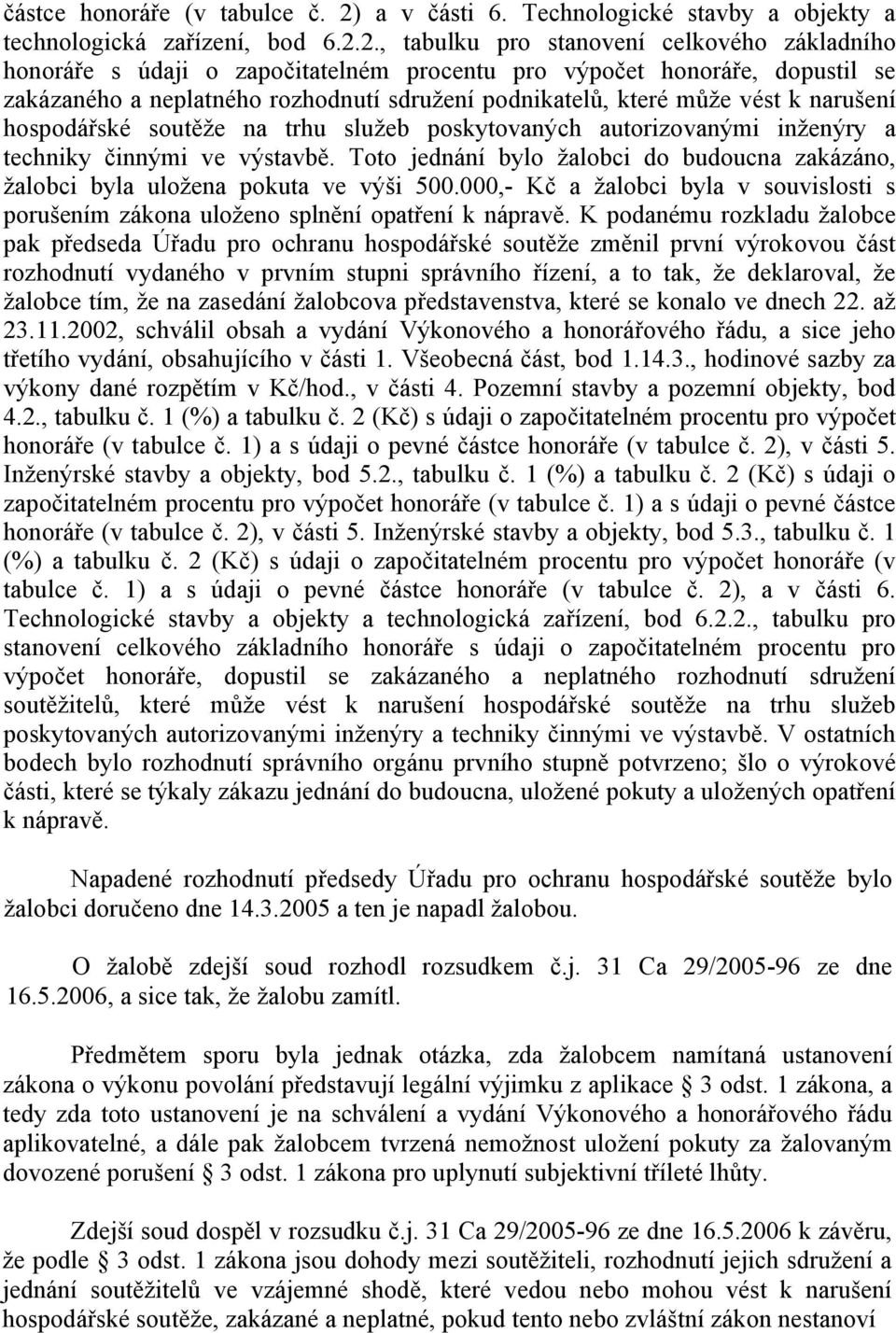 2., tabulku pro stanovení celkového základního honoráře s údaji o započitatelném procentu pro výpočet honoráře, dopustil se zakázaného a neplatného rozhodnutí sdružení podnikatelů, které může vést k