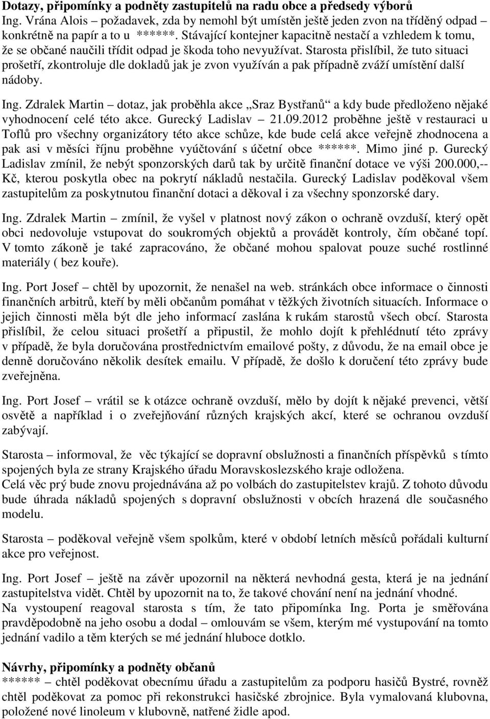 Starosta přislíbil, že tuto situaci prošetří, zkontroluje dle dokladů jak je zvon využíván a pak případně zváží umístění další nádoby. Ing.