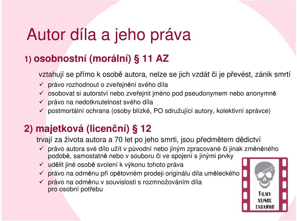 (licenční) 12 trvají za života autora a 70 let po jeho smrti, jsou předmětem dědictví právo autora své dílo užít v původní nebo jiným zpracovanéči jinak změněného podobě, samostatně nebo v