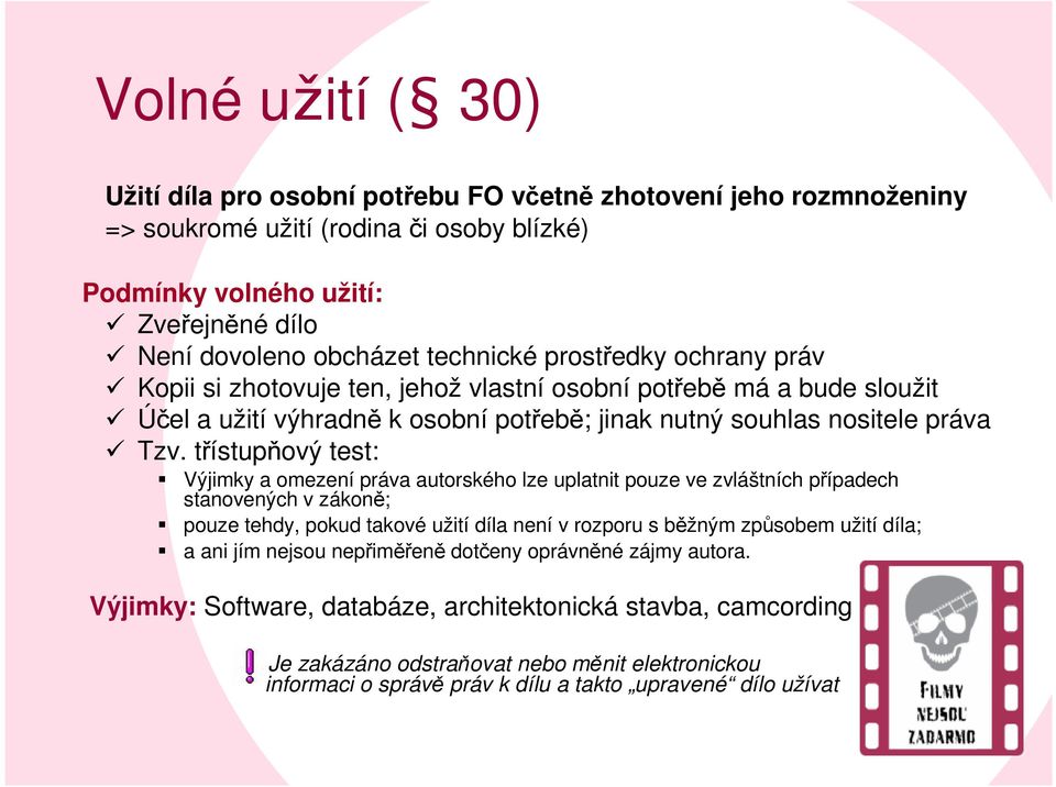 třístupňový test: Výjimky a omezení práva autorského lze uplatnit pouze ve zvláštních případech stanovených v zákoně; pouze tehdy, pokud takové užití díla není v rozporu s běžným způsobem užití díla;