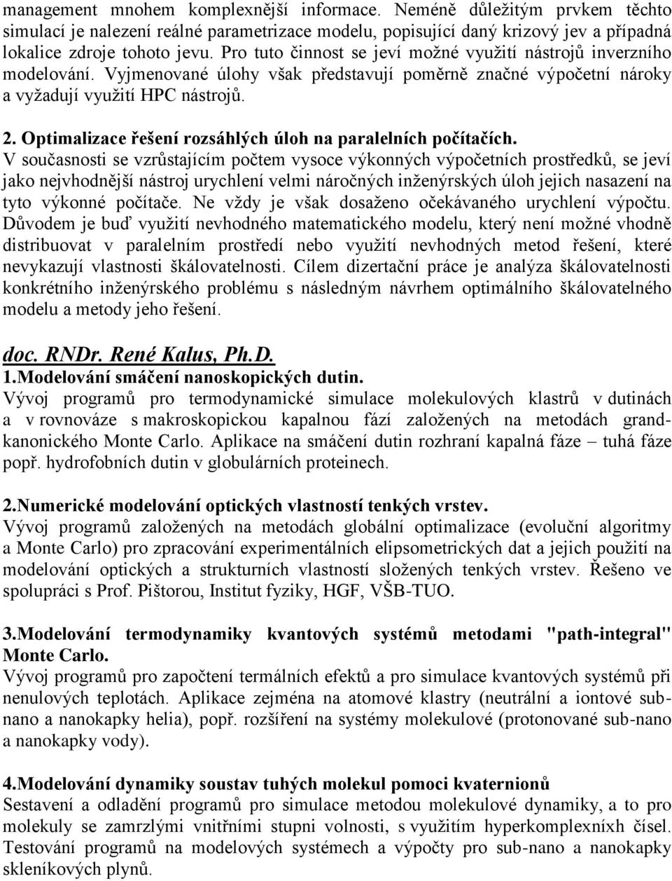 Optimalizace řešení rozsáhlých úloh na paralelních počítačích.