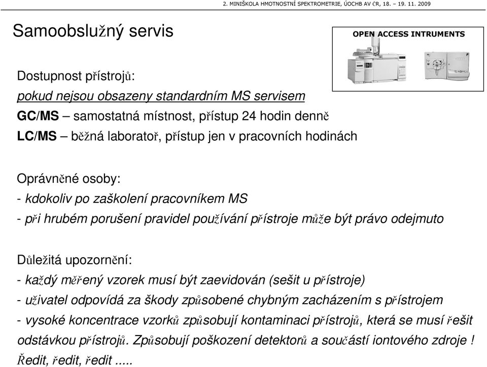 odejmuto Dležitá upozornní: - každý mený vzorek musí být zaevidován (sešit u pístroje) - uživatel odpovídá za škody zpsobené chybným zacházením s pístrojem -