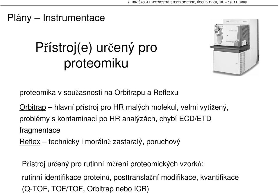 fragmentace Reflex technicky i moráln zastaralý, poruchový Pístroj urený pro rutinní mení proteomických