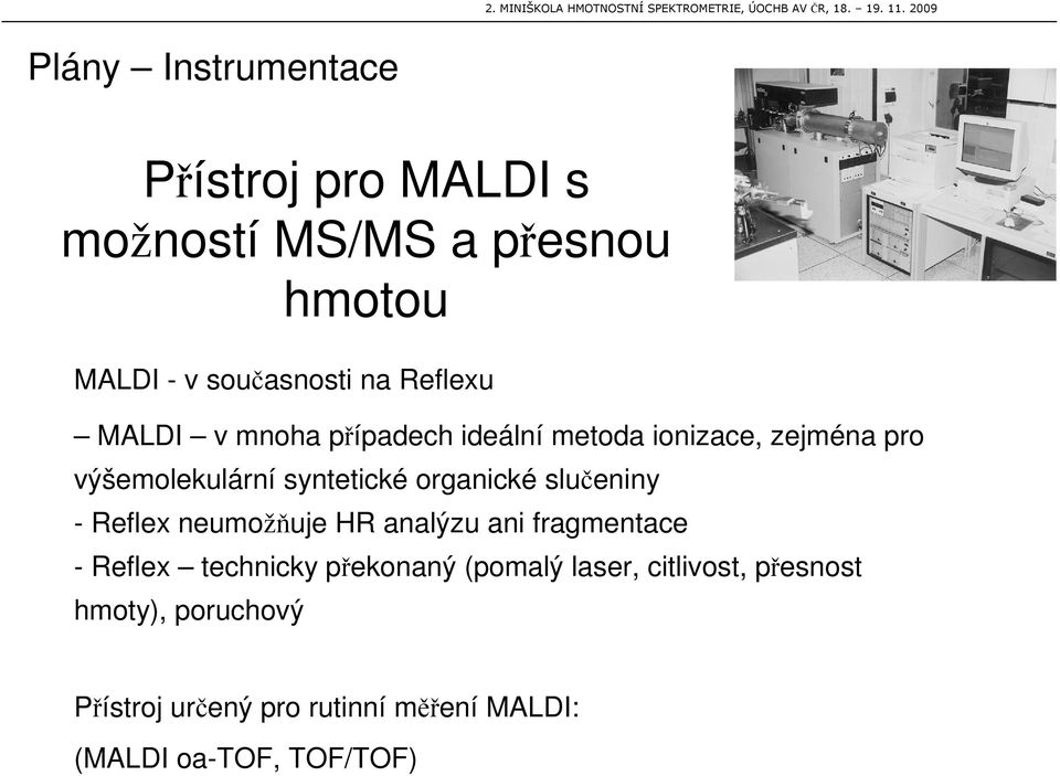 organické slueniny - Reflex neumožuje HR analýzu ani fragmentace - Reflex technicky pekonaný