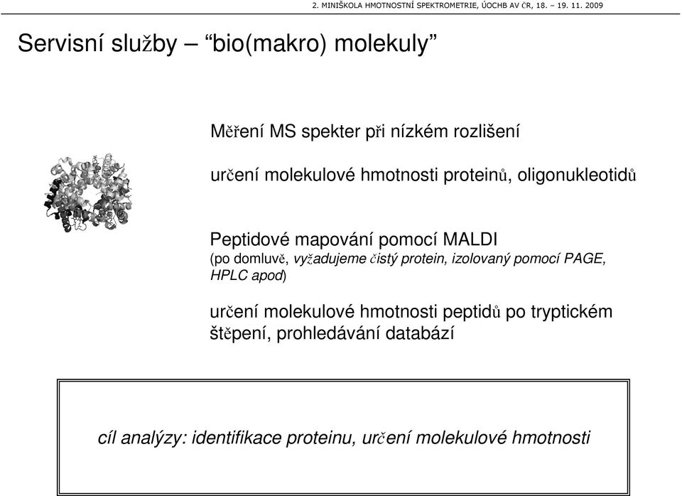 vyžadujemeistý protein, izolovaný pomocí PAGE, HPLC apod) urení molekulové hmotnosti peptid