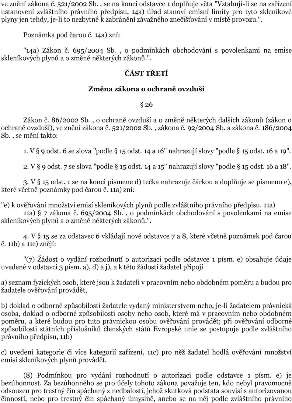 zabránění závažného znečišťování v místě provozu.". Poznámka pod čarou č. 14a) zní: "14a) Zákon č. 695/2004 Sb.