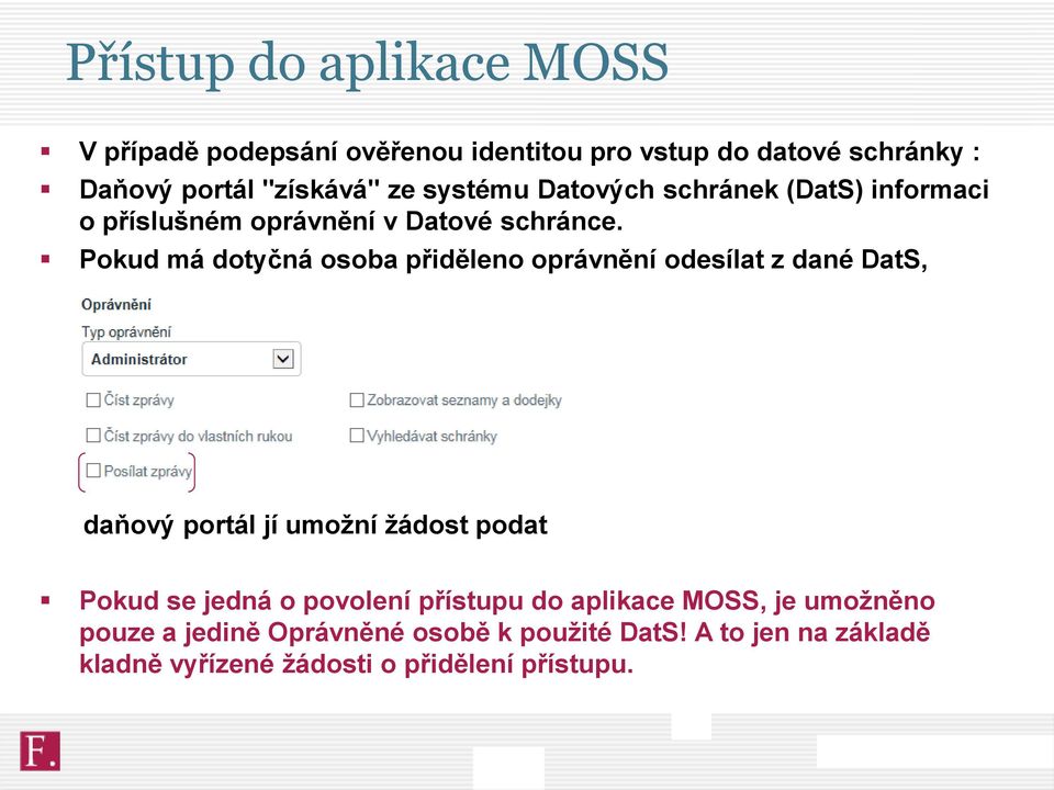 Pokud má dotyčná osoba přiděleno oprávnění odesílat z dané DatS, daňový portál jí umožní žádost podat Pokud se jedná o