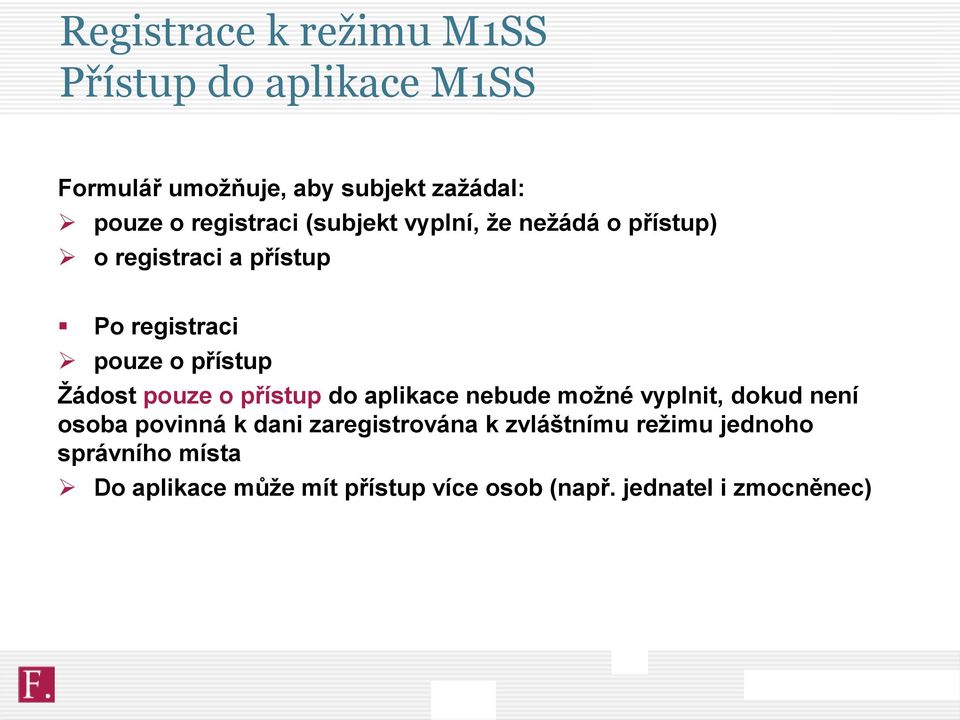 Žádost pouze o přístup do aplikace nebude možné vyplnit, dokud není osoba povinná k dani zaregistrována