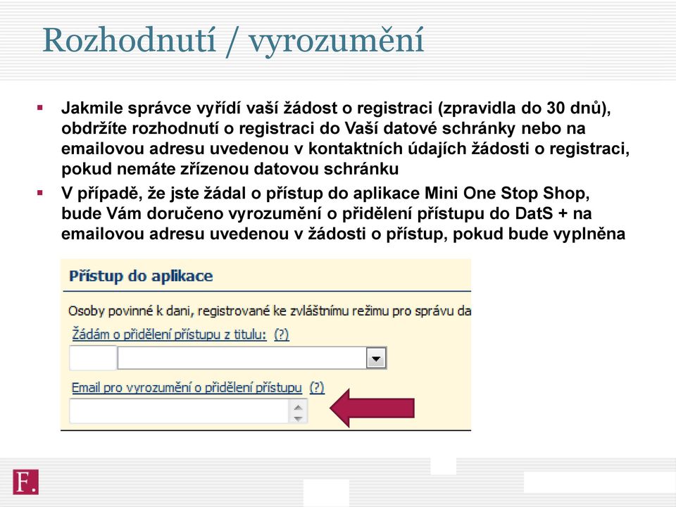 pokud nemáte zřízenou datovou schránku V případě, že jste žádal o přístup do aplikace Mini One Stop Shop, bude Vám