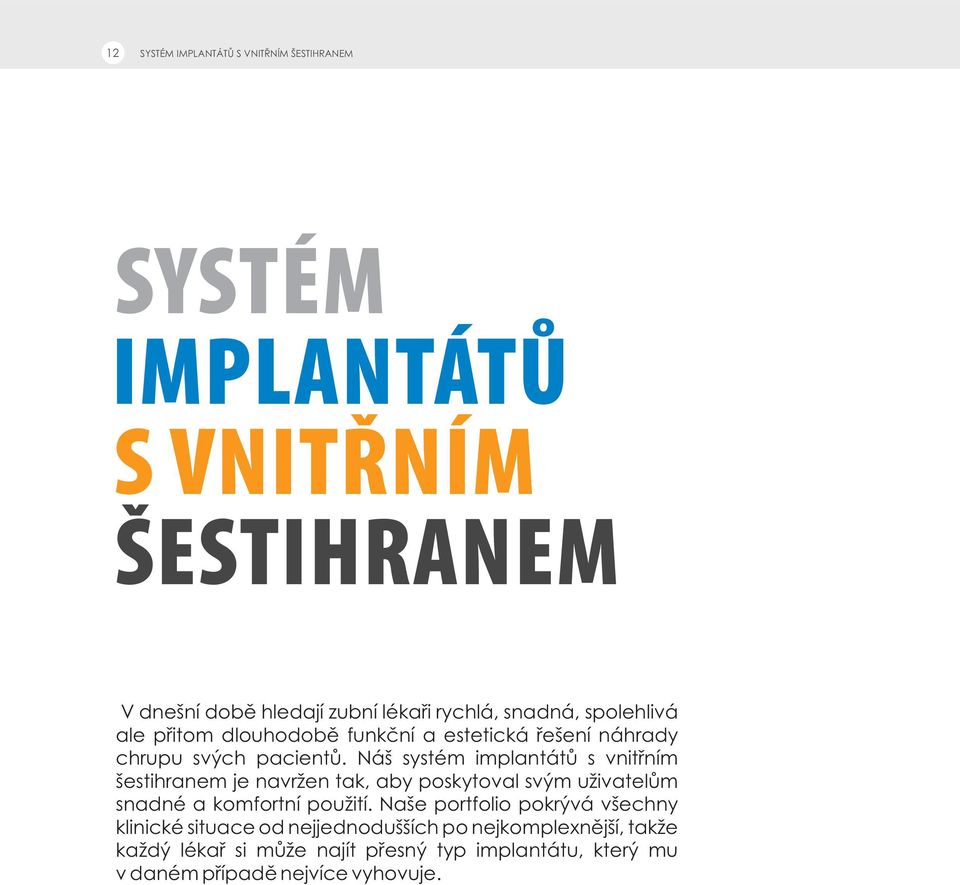 Náš systém implantátů s vnitřním šestihranem je navržen tak, aby poskytoval svým uživatelům snadné a komfortní použití.