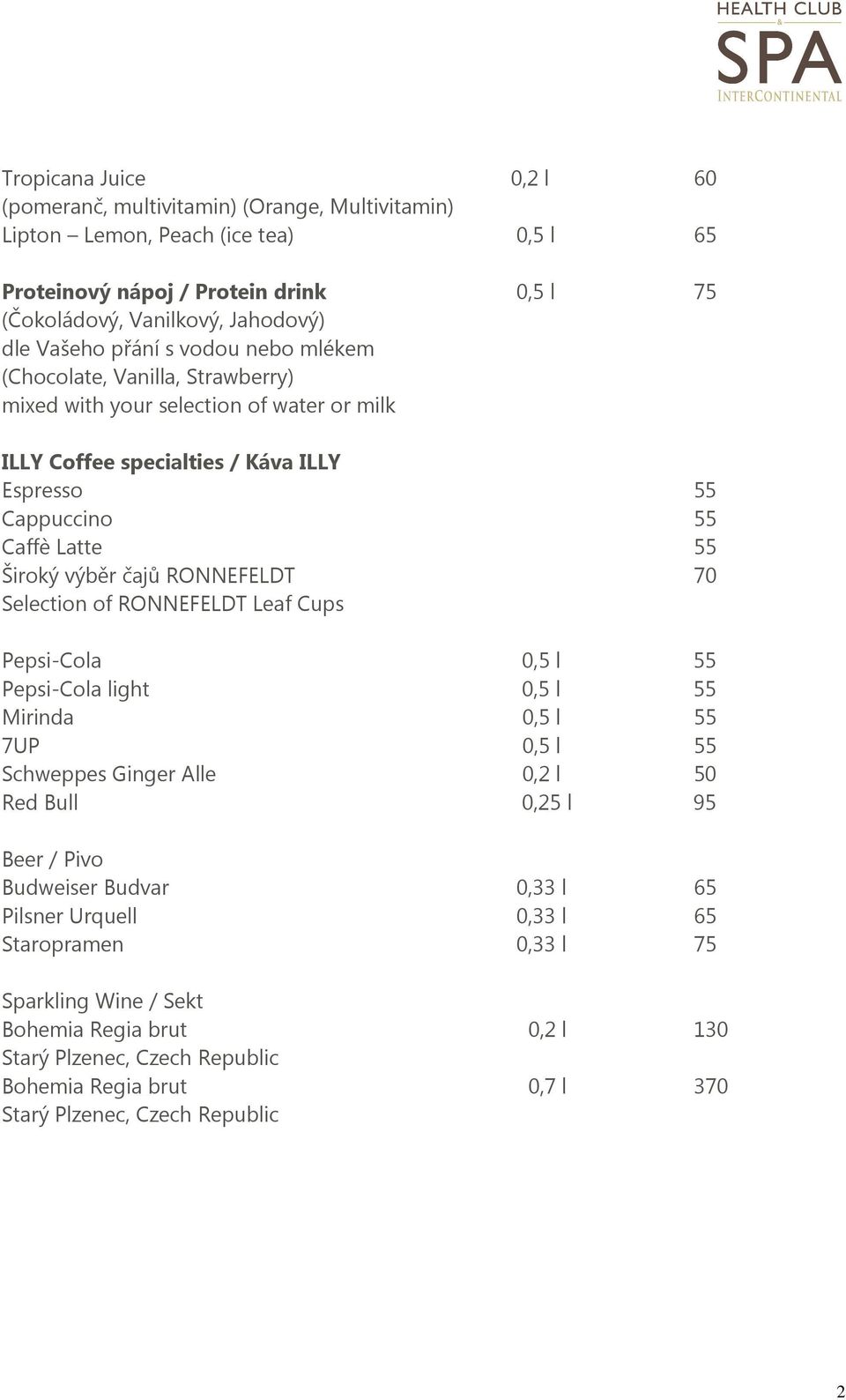 RONNEFELDT 70 Selection of RONNEFELDT Leaf Cups Pepsi-Cola 0,5 l 55 Pepsi-Cola light 0,5 l 55 Mirinda 0,5 l 55 7UP 0,5 l 55 Schweppes Ginger Alle 0,2 l 50 Red Bull 0,25 l 95 Beer / Pivo Budweiser