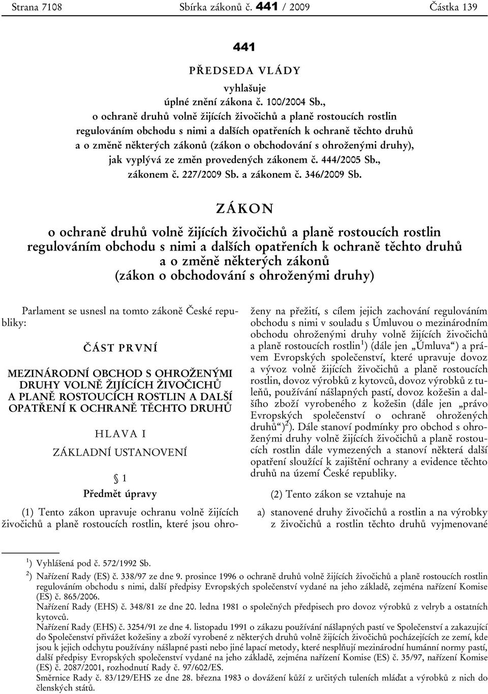 ohroženými druhy), jak vyplývá ze změn provedených zákonem č. 444/2005 Sb., zákonem č. 227/2009 Sb. a zákonem č. 346/2009 Sb.