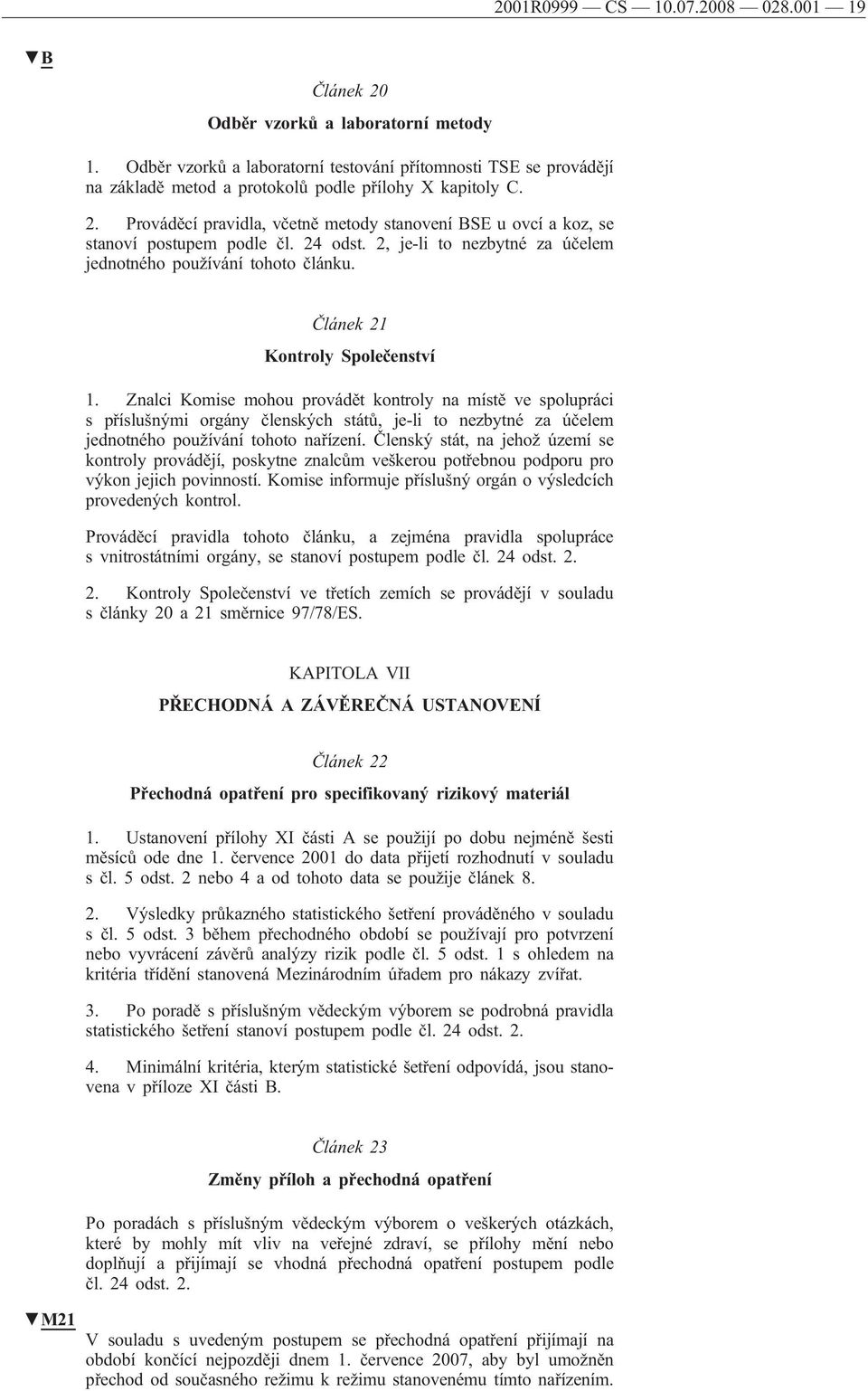 Prováděcí pravidla, včetně metody stanovení BSE u ovcí a koz, se stanoví postupem podle čl. 24 odst. 2, je-li to nezbytné za účelem jednotného používání tohoto článku.