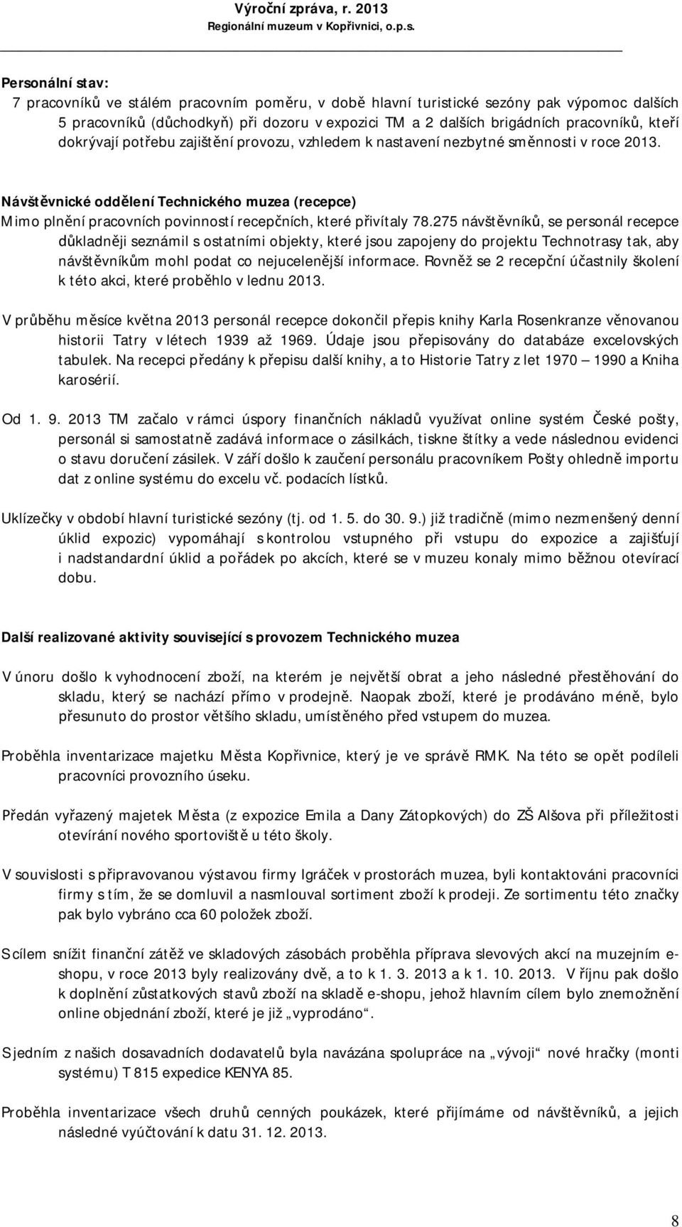 Návšt vnické odd lení Technického muzea (recepce) Mimo pln ní pracovních povinností recep ních, které p ivítaly 78.