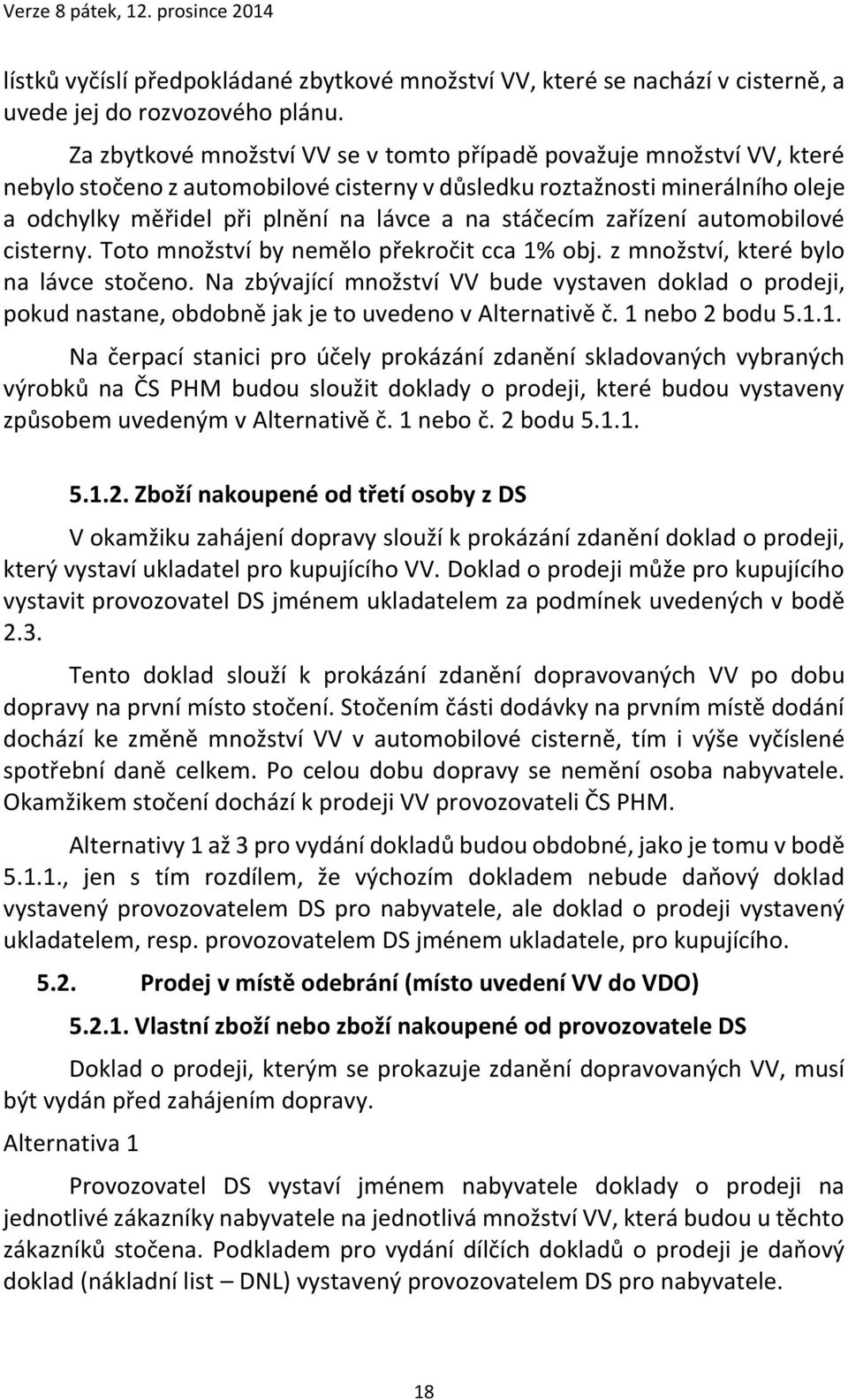 stáčecím zařízení automobilové cisterny. Toto množství by nemělo překročit cca 1% obj. z množství, které bylo na lávce stočeno.