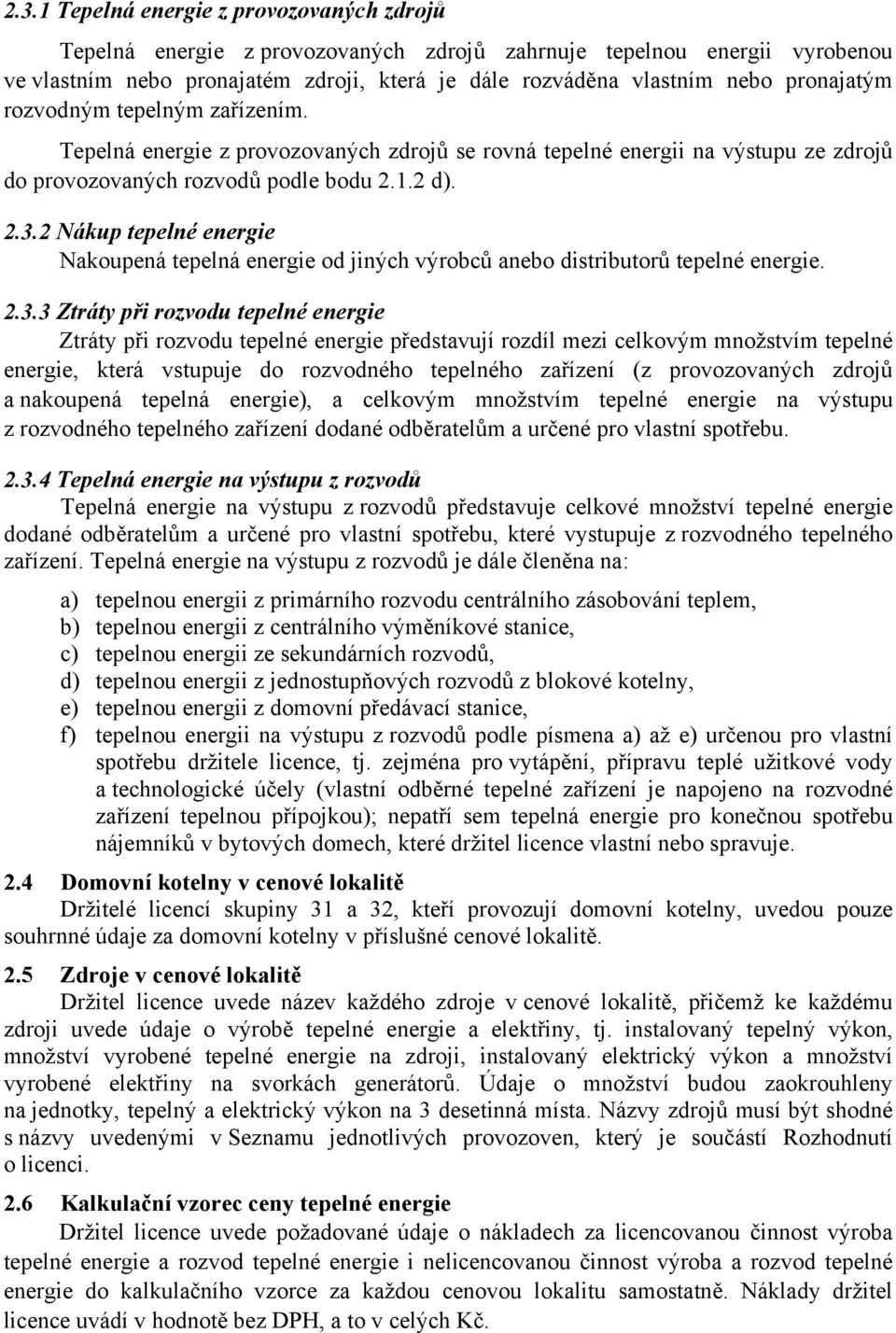 2 Nákup tepelné energie Nakoupená tepelná energie od jiných výrobců anebo distributorů tepelné energie. 2.3.