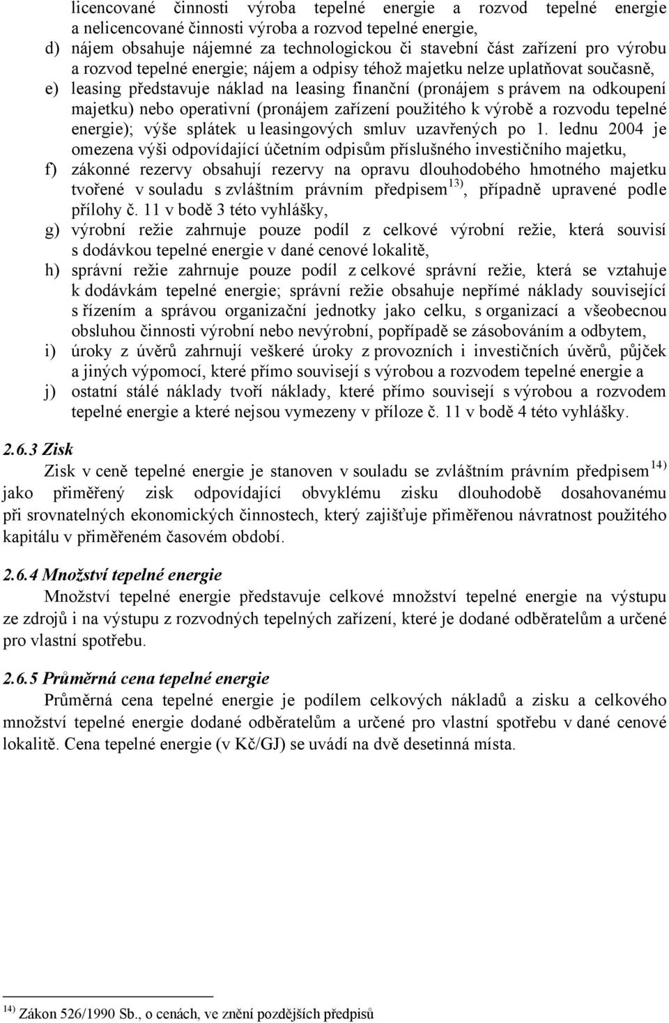 (pronájem zařízení použitého k výrobě a rozvodu tepelné energie); výše splátek u leasingových smluv uzavřených po 1.