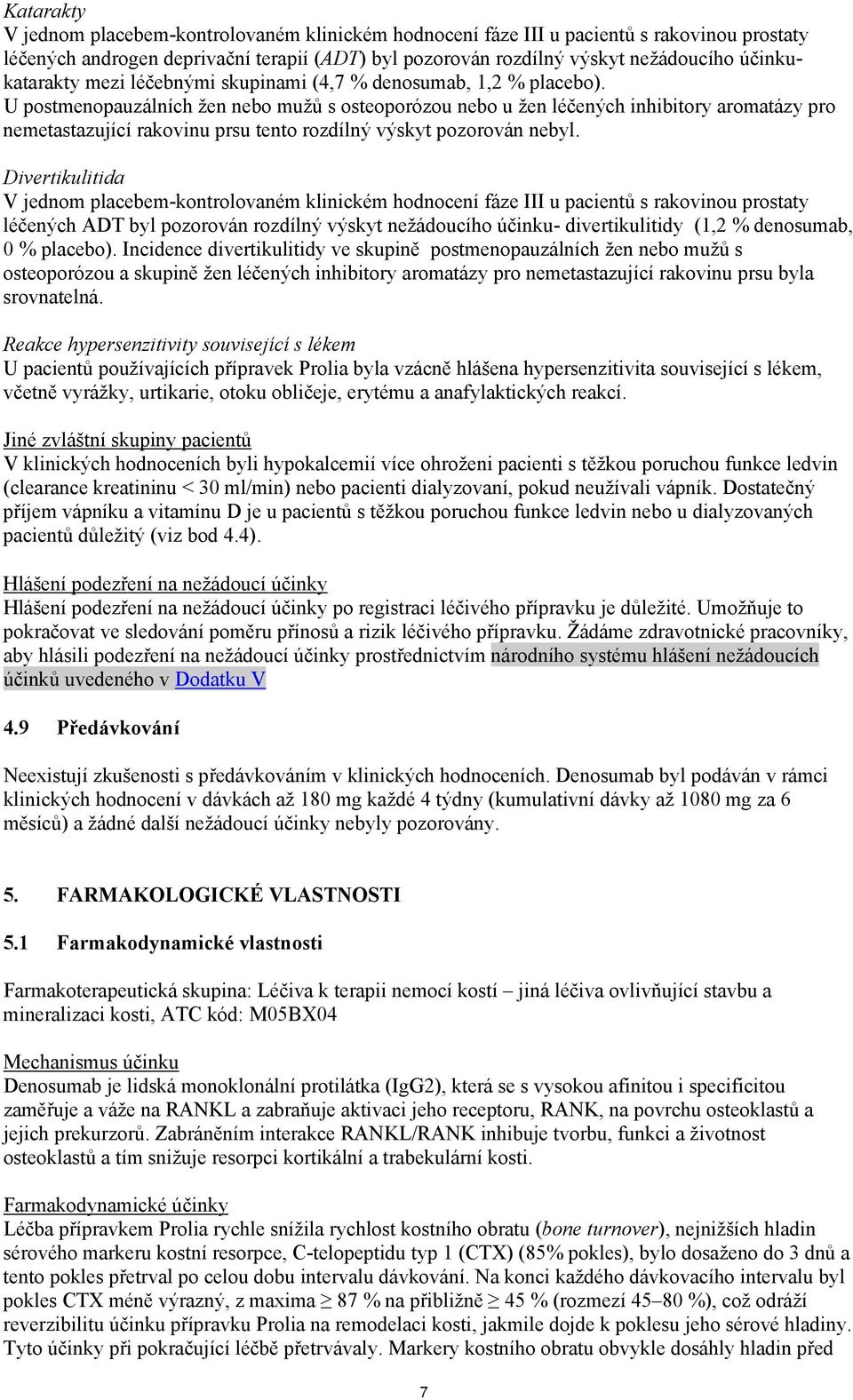 U postmenopauzálních žen nebo mužů s osteoporózou nebo u žen léčených inhibitory aromatázy pro nemetastazující rakovinu prsu tento rozdílný výskyt pozorován nebyl.