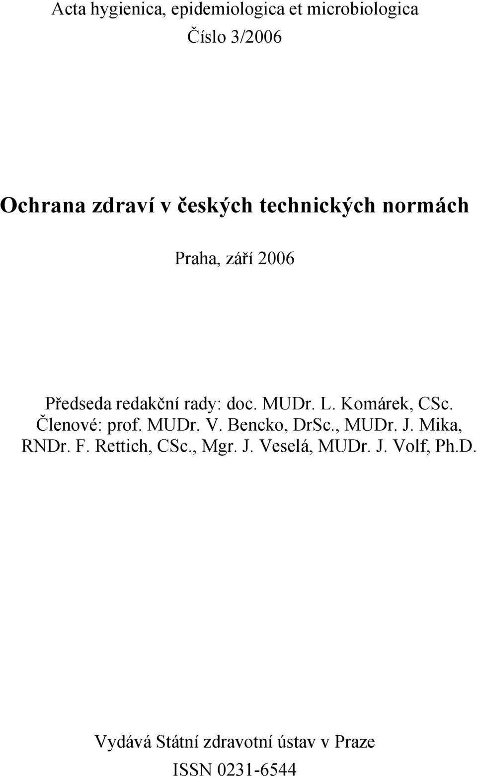 Komárek, CSc. Členové: prof. MUDr. V. Bencko, DrSc., MUDr. J. Mika, RNDr. F.